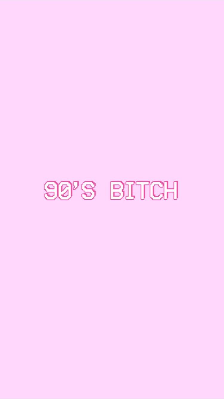 90's b**ch iPhone wallpaper (avec image). Fond d'écran téléphone