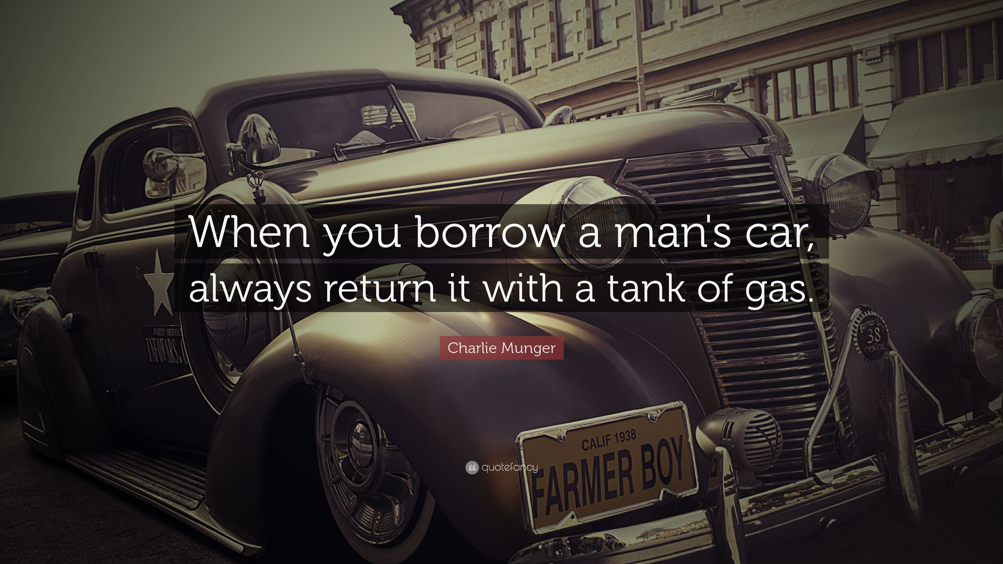 Charlie Munger Quote: “When you borrow a man's car, always return