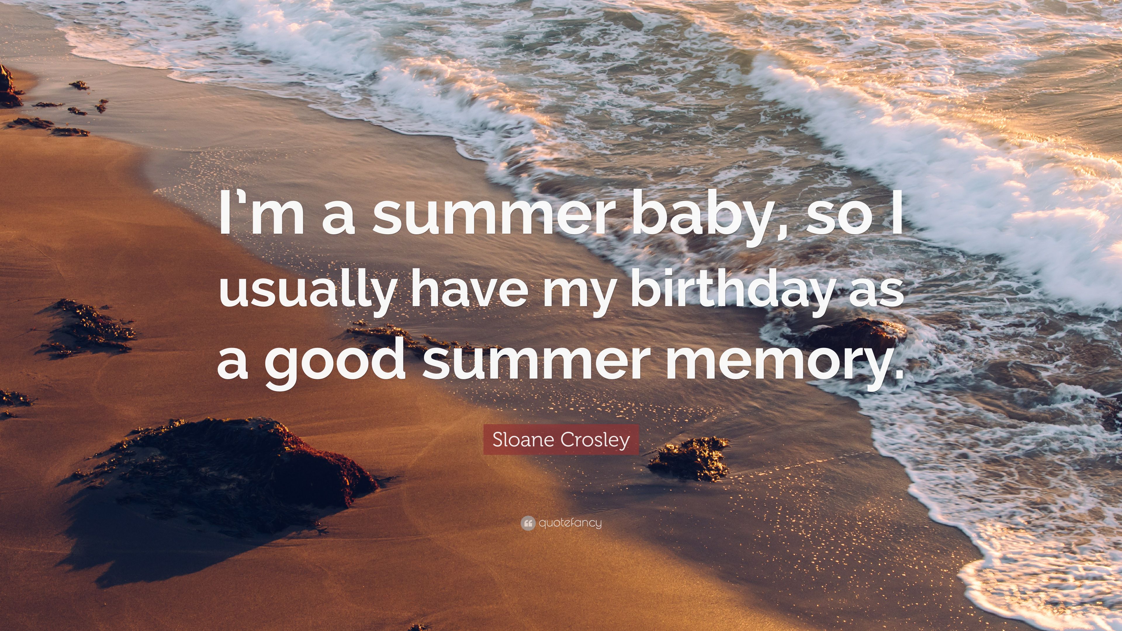 Sloane Crosley Quote: “I'm a summer baby, so I usually have my