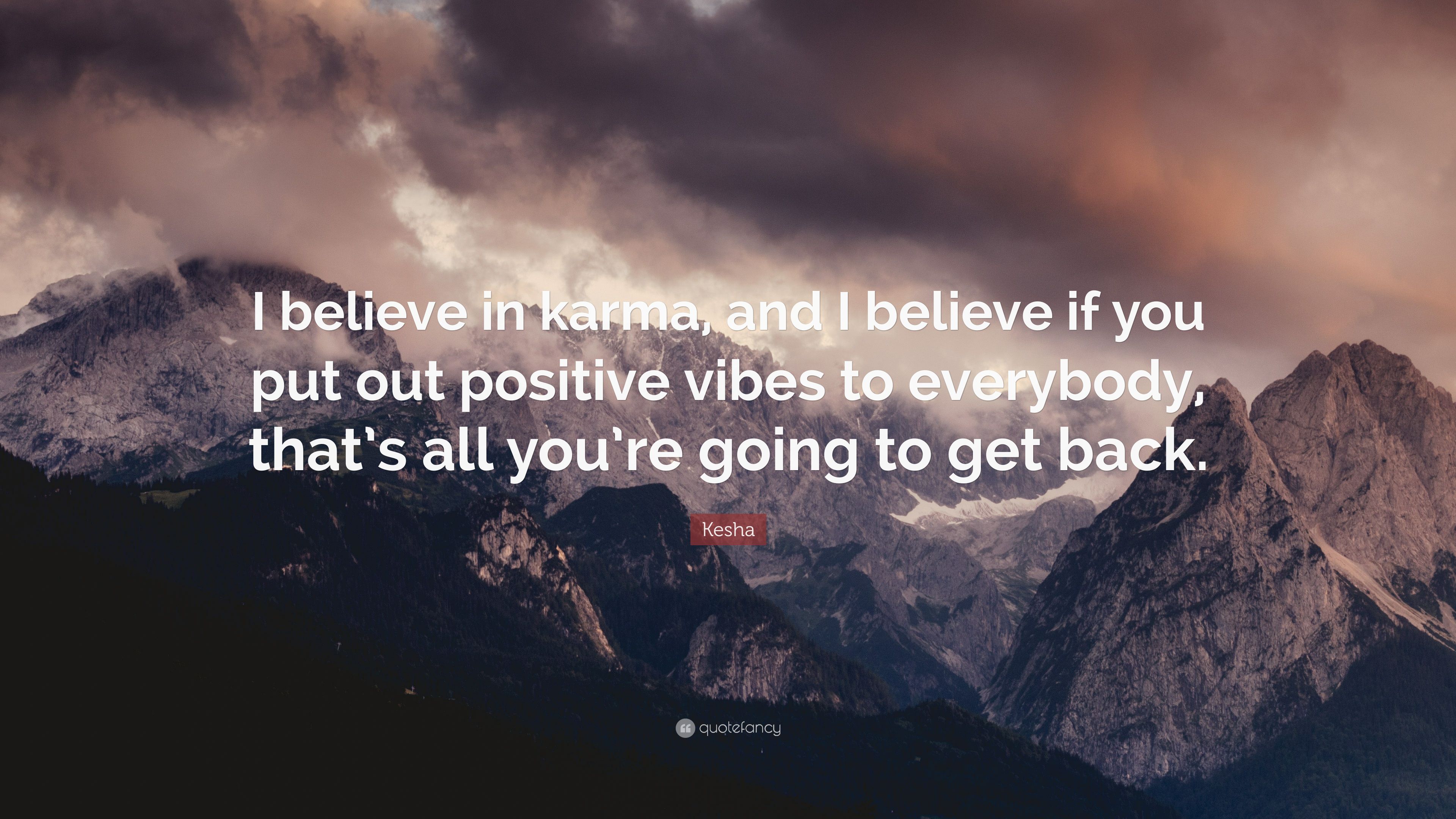 Kesha Quote: “I believe in karma, and I believe if you put out