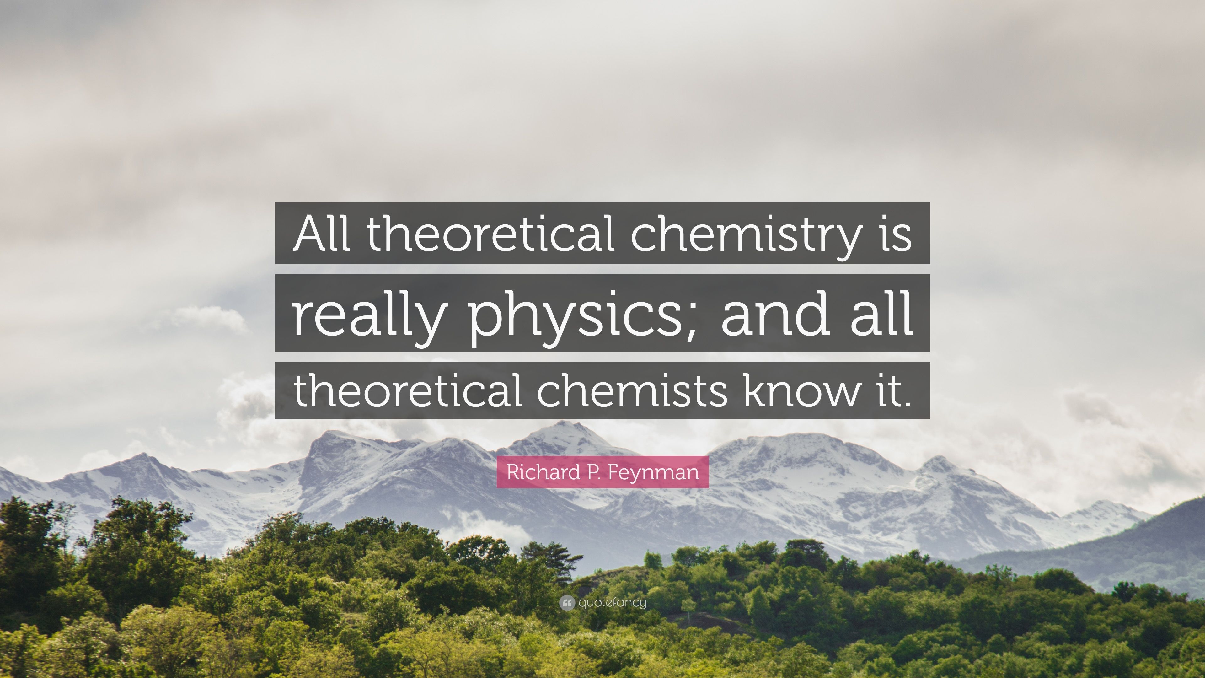Richard P. Feynman Quote: “All theoretical chemistry is really