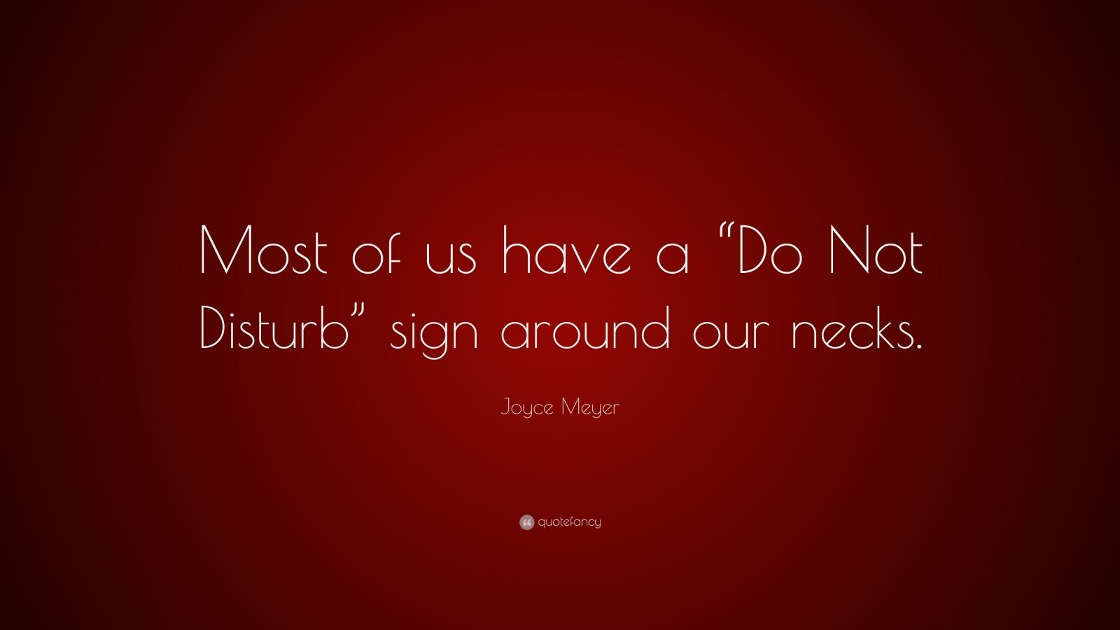 Joyce Meyer Quote: “Most of us have a “Do Not Disturb” sign around