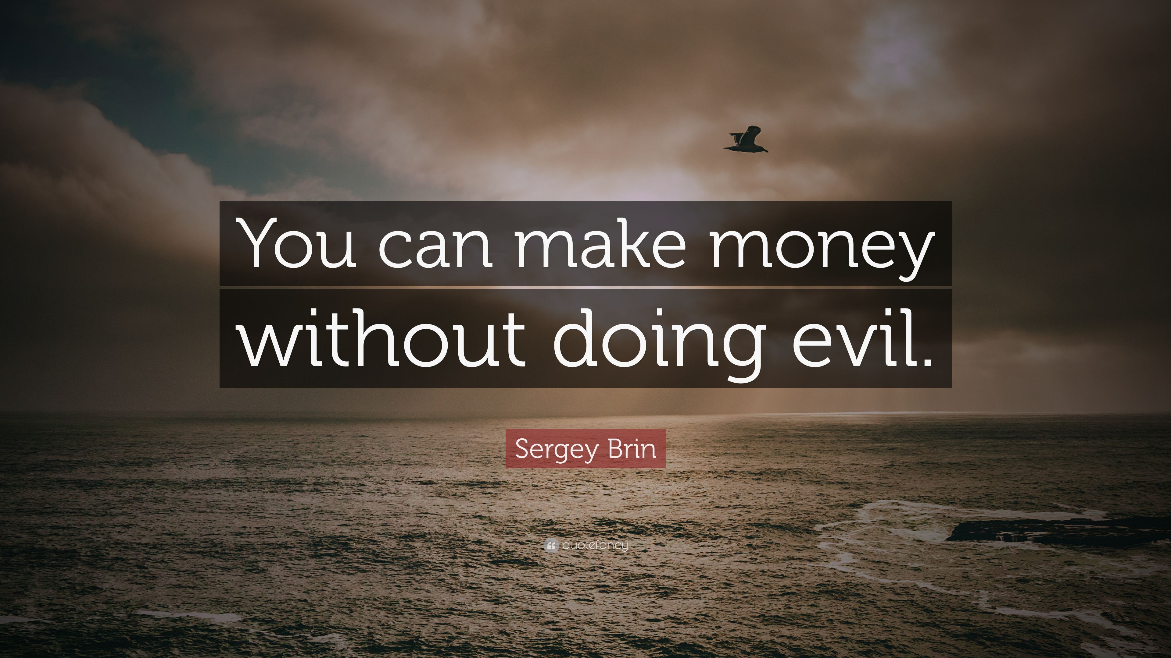 Sergey Brin Quote: “You can make money without doing evil.” 9