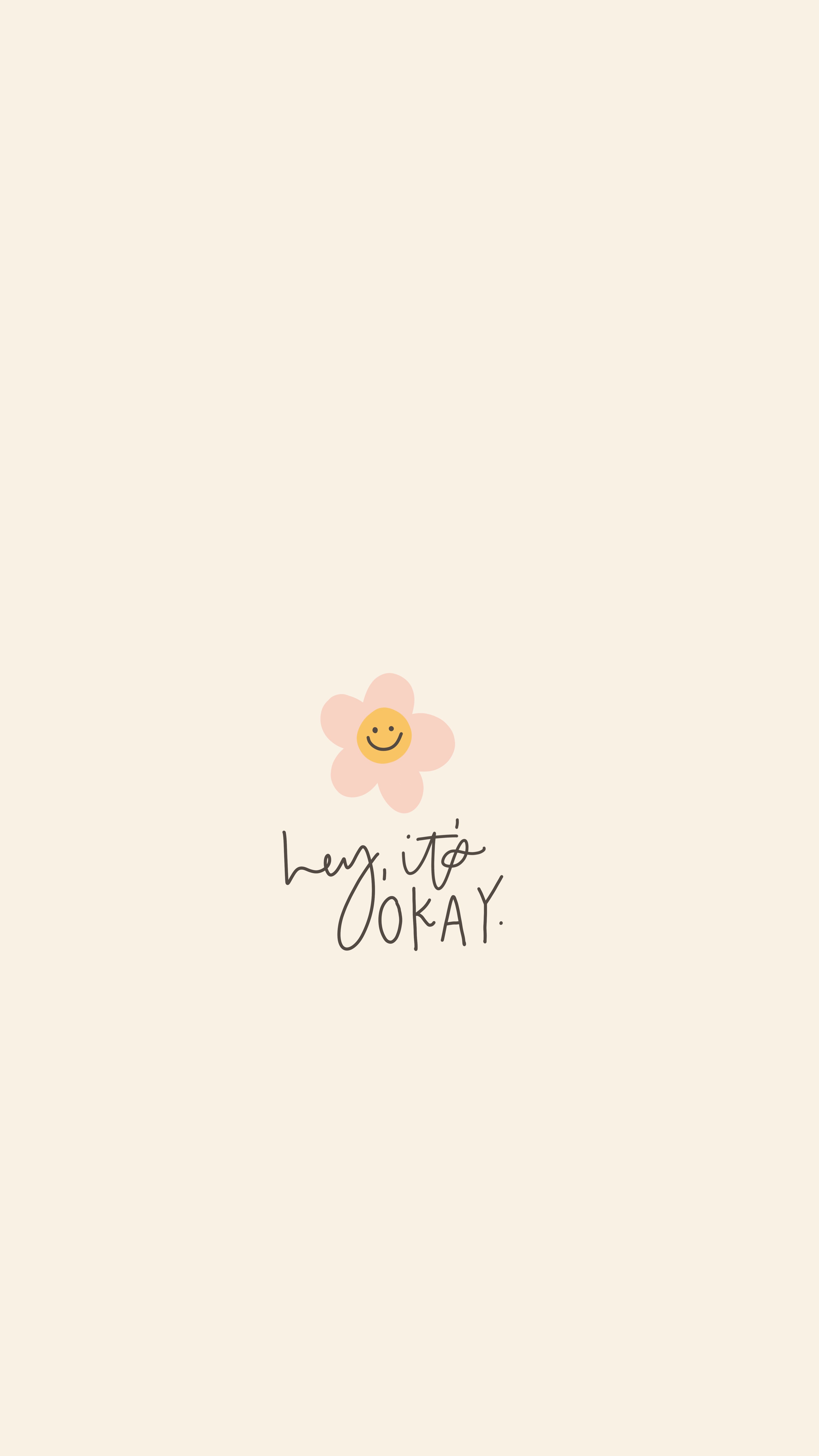 My May Flowers drawing series. Inspirational quote, hey, it's okay. with a smiley face fl. iPad wallpaper quotes, Wallpaper quotes, Aesthetic iphone wallpaper