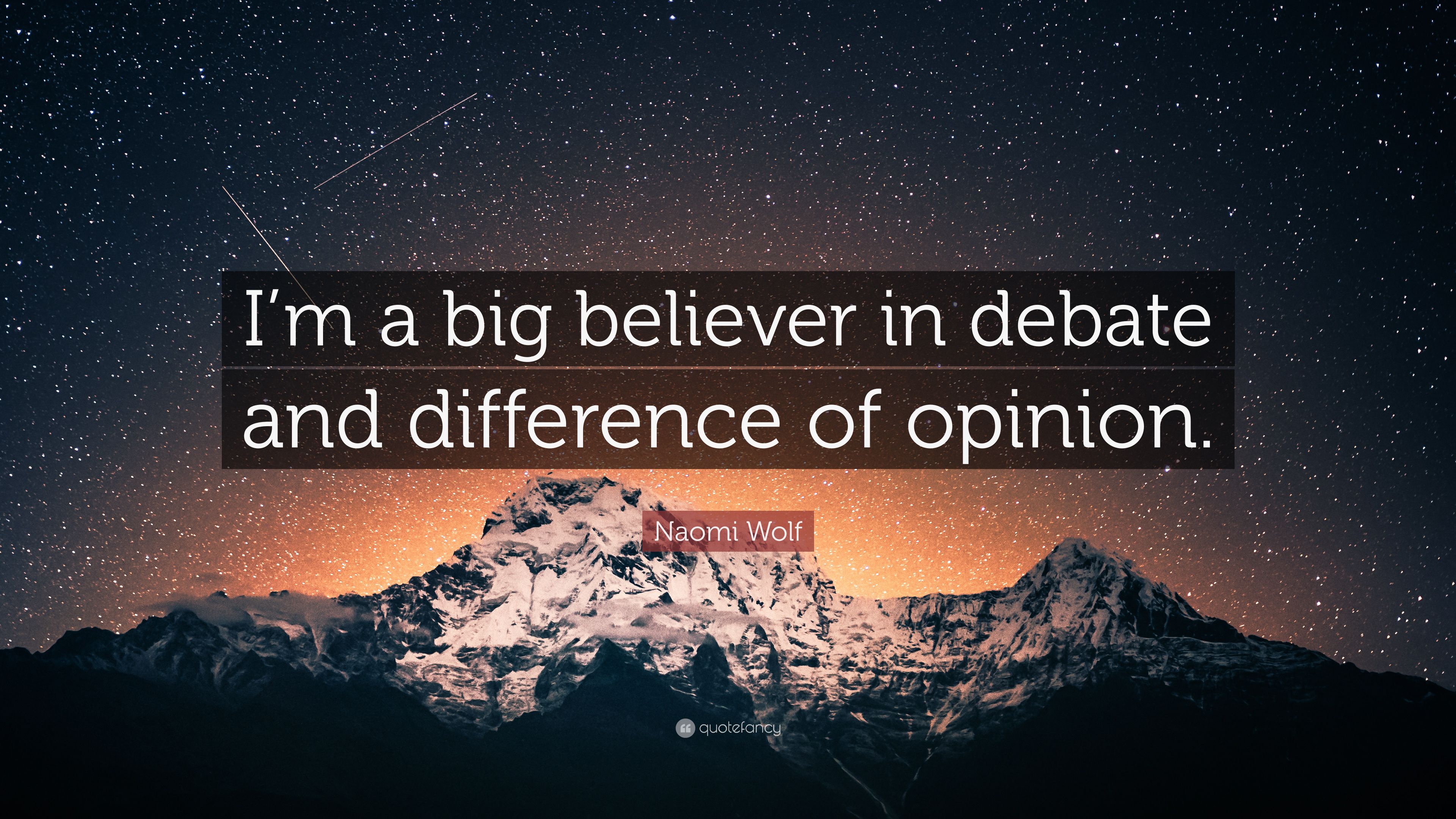 Naomi Wolf Quote: “I'm a big believer in debate and difference