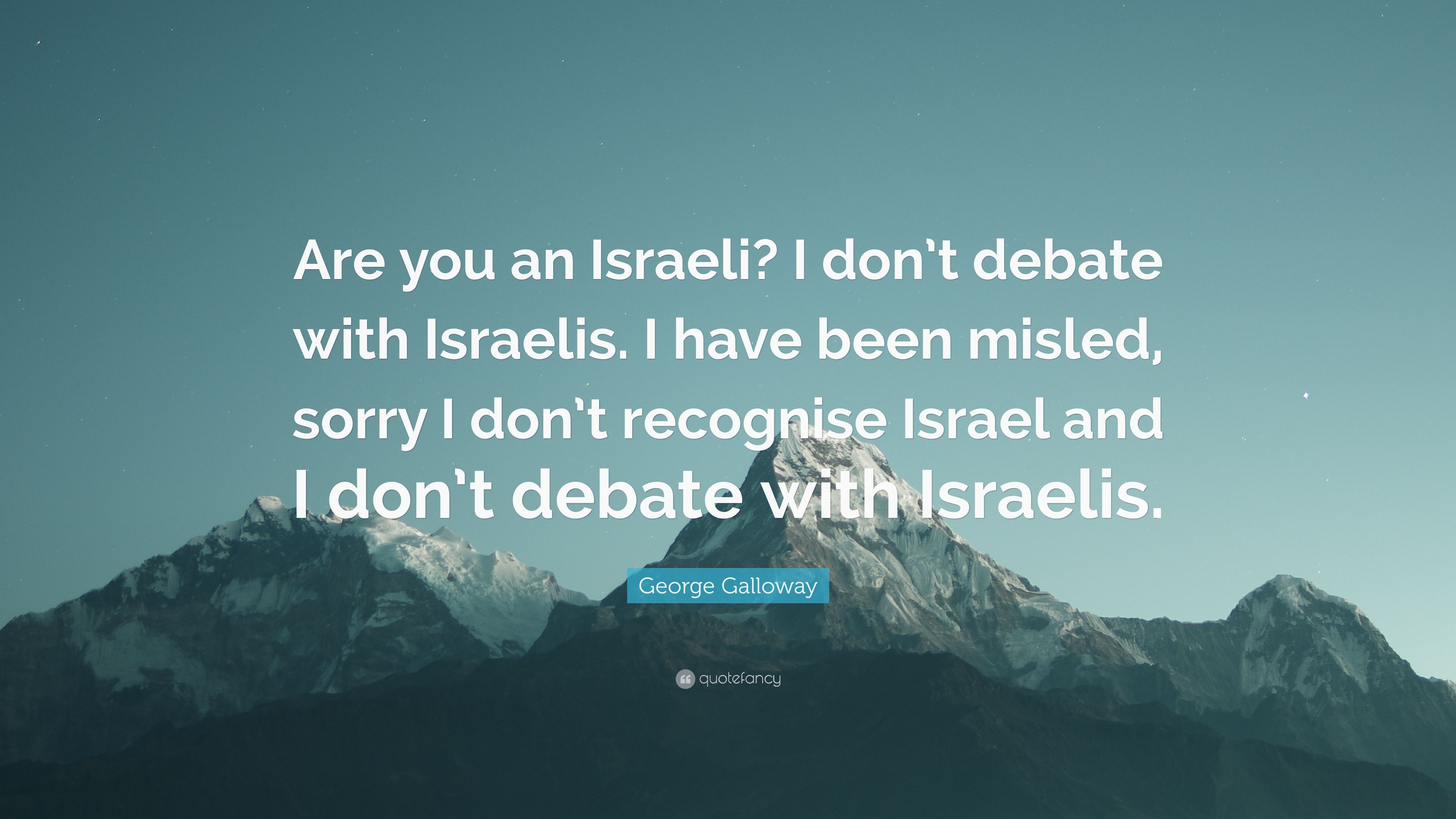 George Galloway Quote: “Are you an Israeli? I don't debate