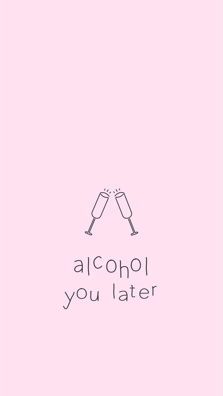 fun, feminine wallpaper. alcohol you later. Words wallpaper, Cool
