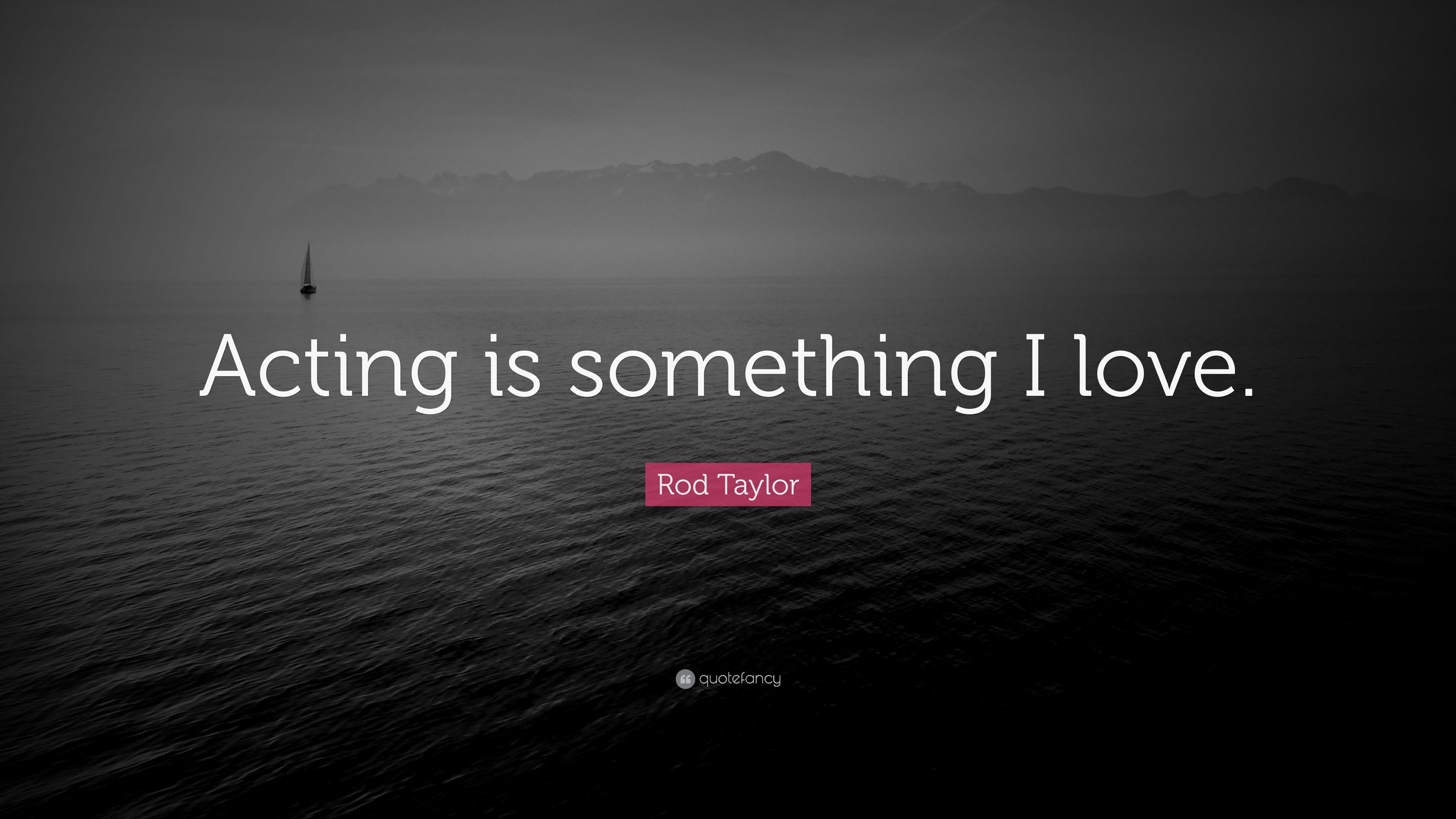Rod Taylor Quote: "Acting is something I love. 