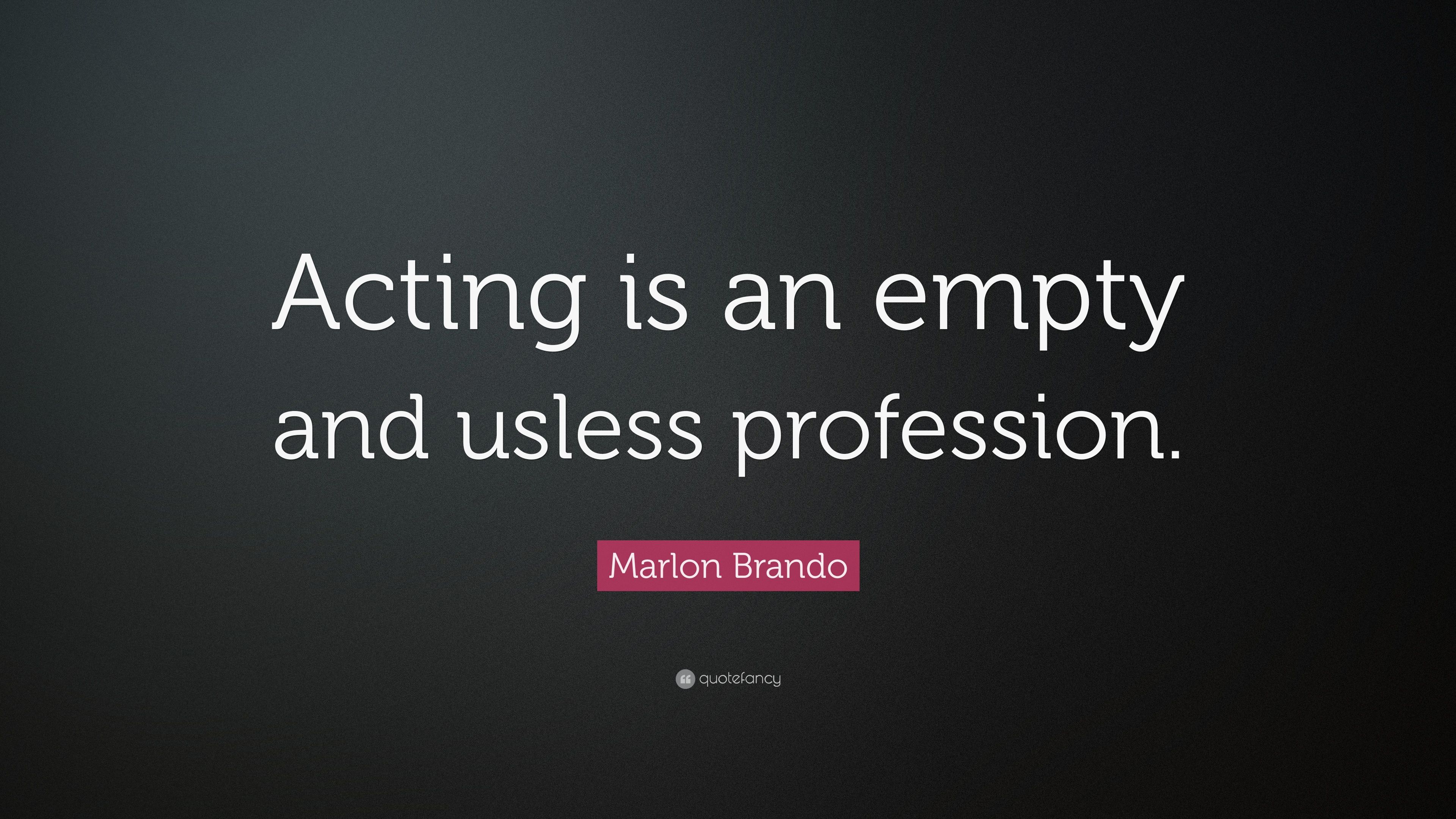 Marlon Brando Quote: “Acting is an empty and usless profession