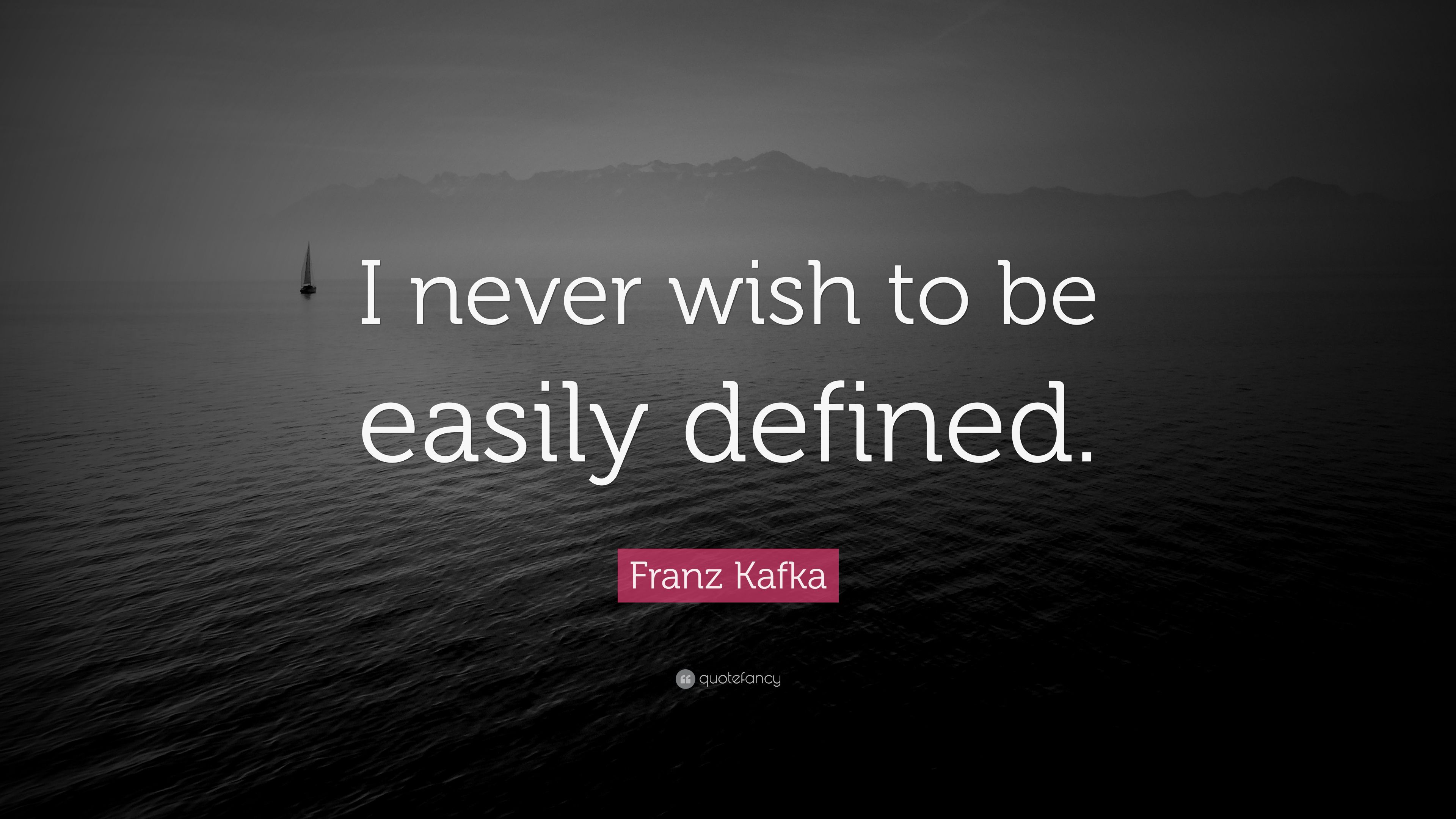 Franz Kafka Quote: “I never wish to be easily defined.” 12