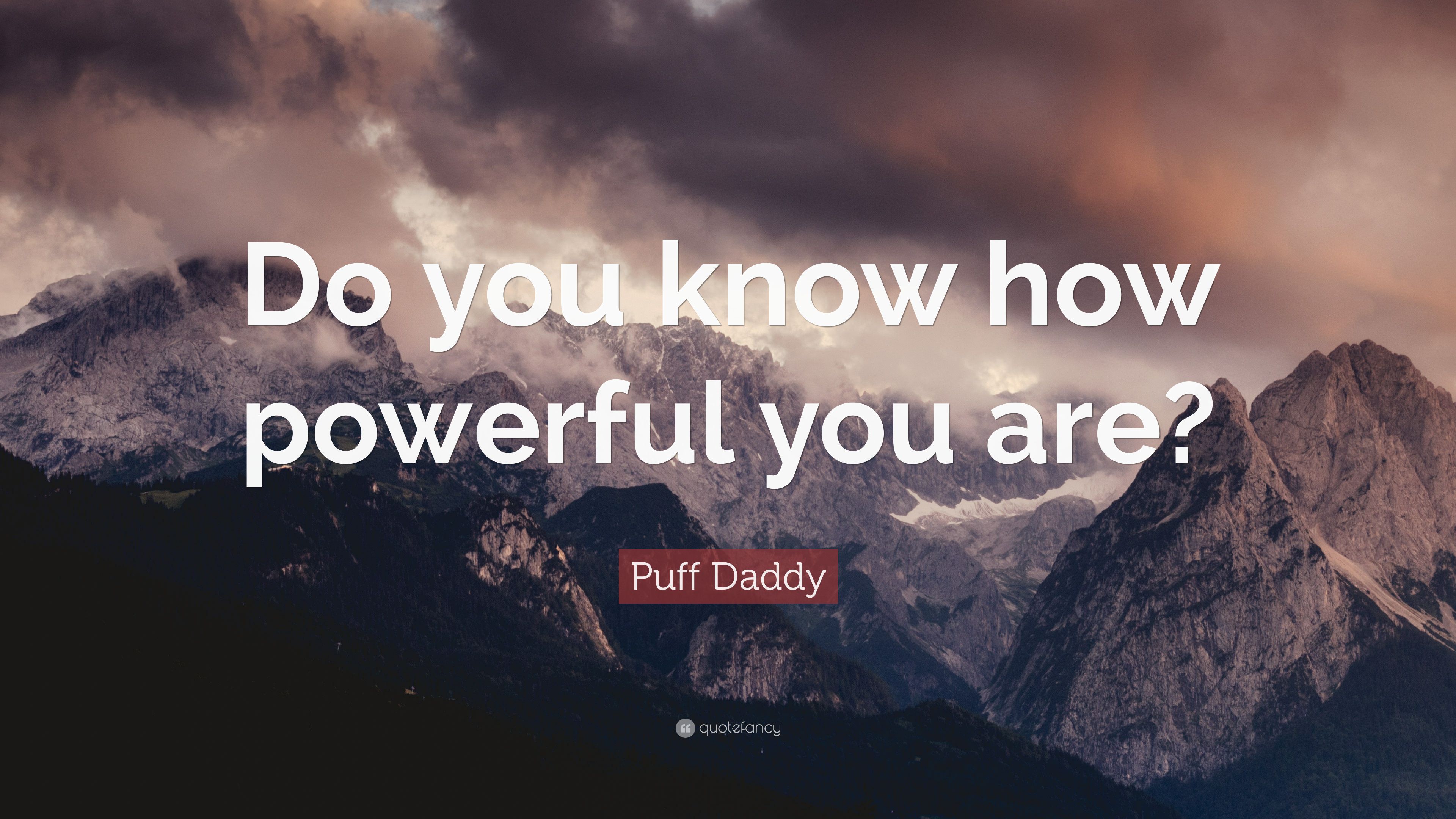 Puff Daddy Quote: "Do you know how powerful you are? 