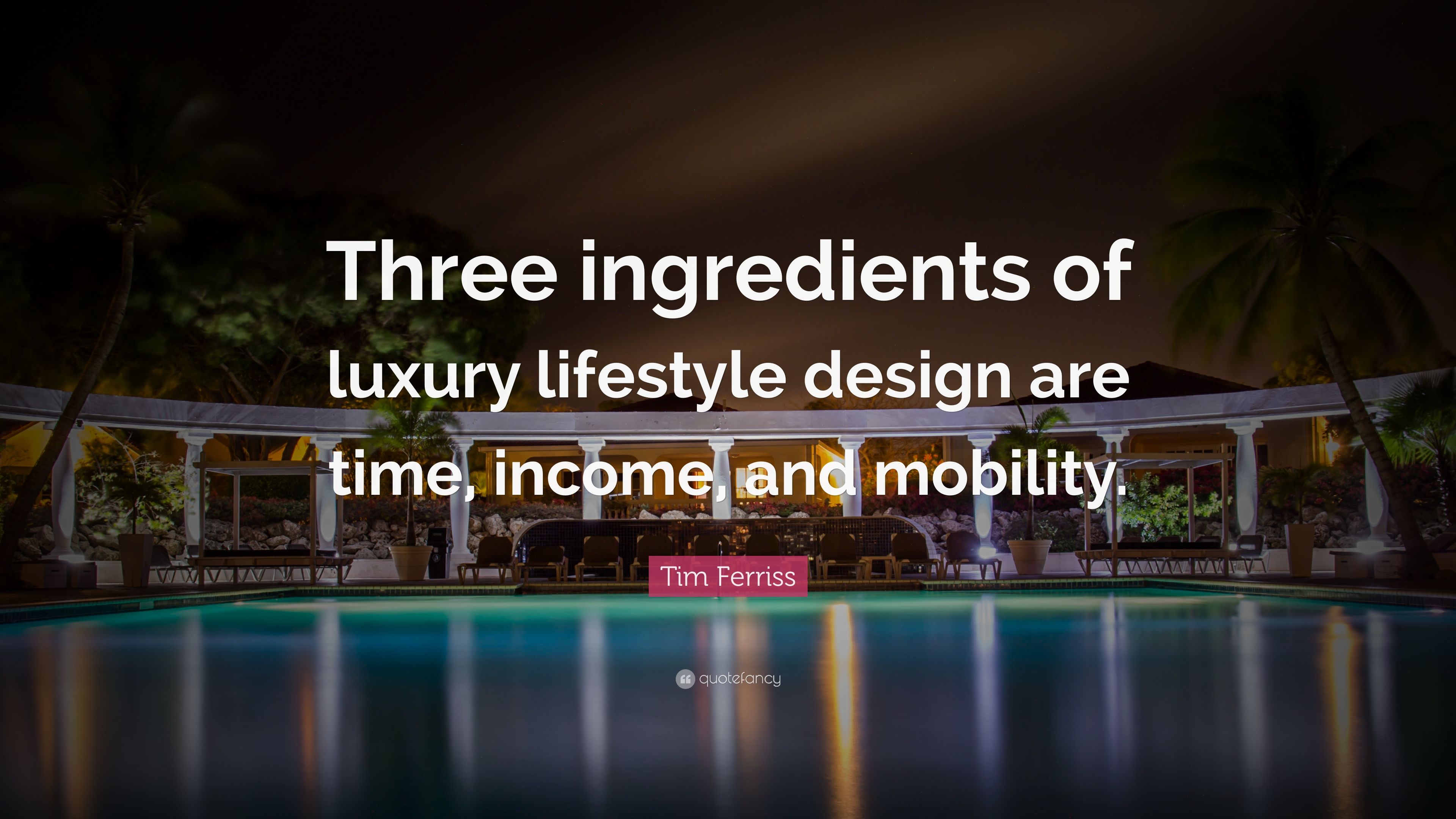 Tim Ferriss Quote: “Three ingredients of luxury lifestyle design