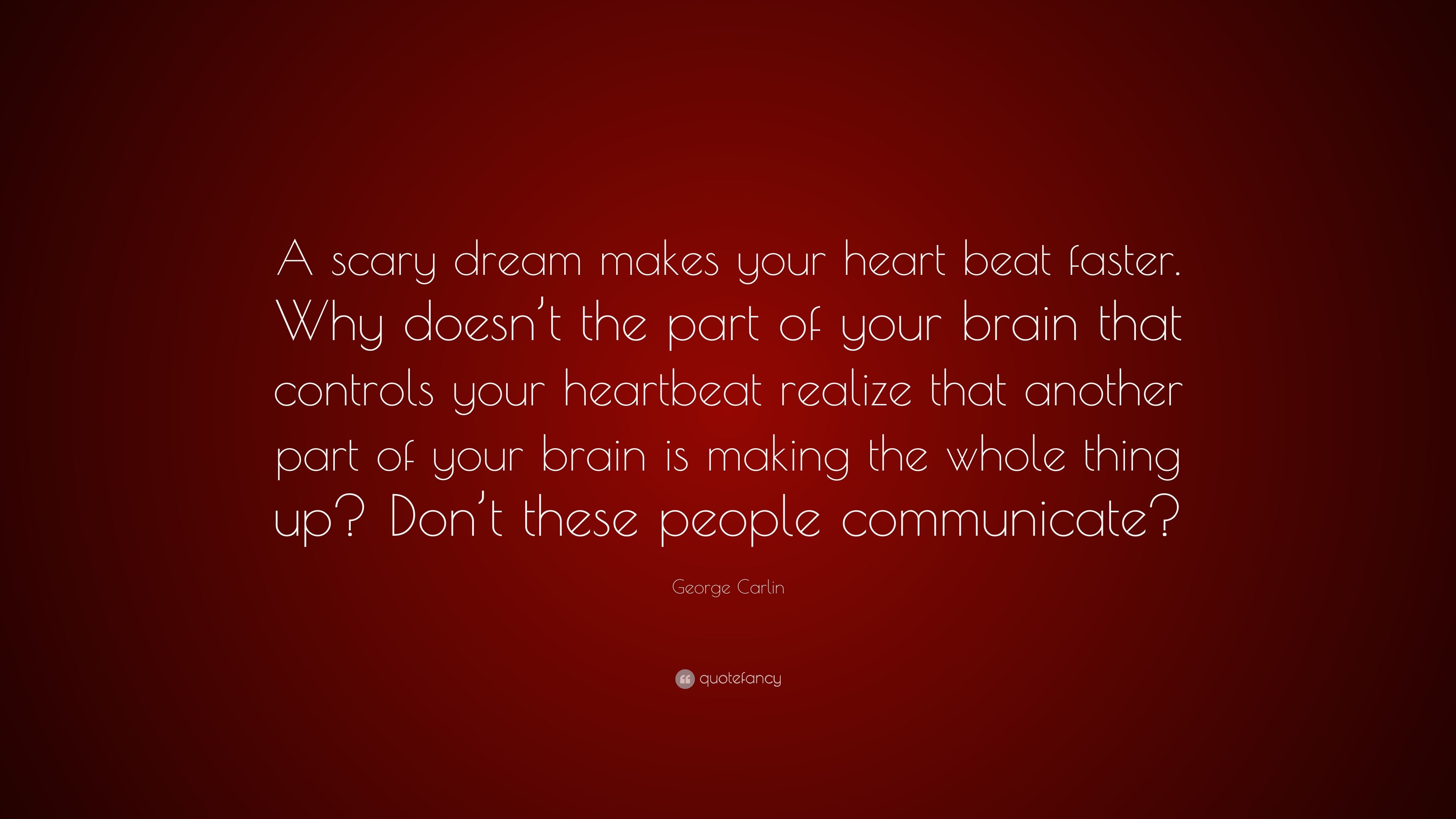 George Carlin Quote: “A scary dream makes your heart beat faster