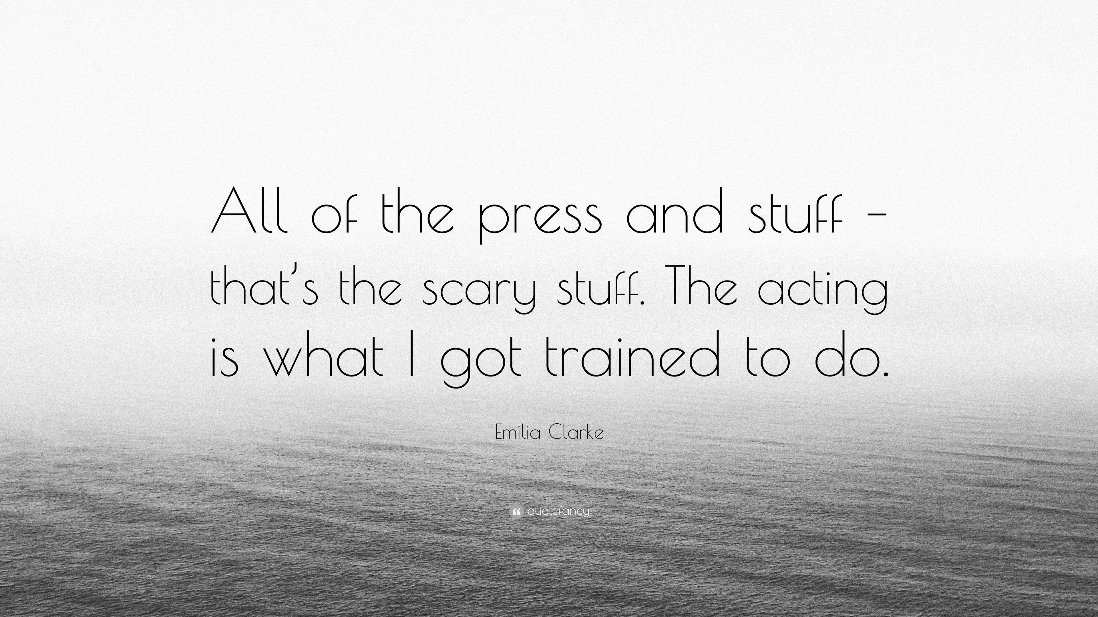 Emilia Clarke Quote: “All of the press and stuff
