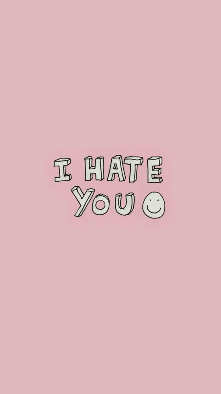 I Hate You Wallpaper  Download to your mobile from PHONEKY