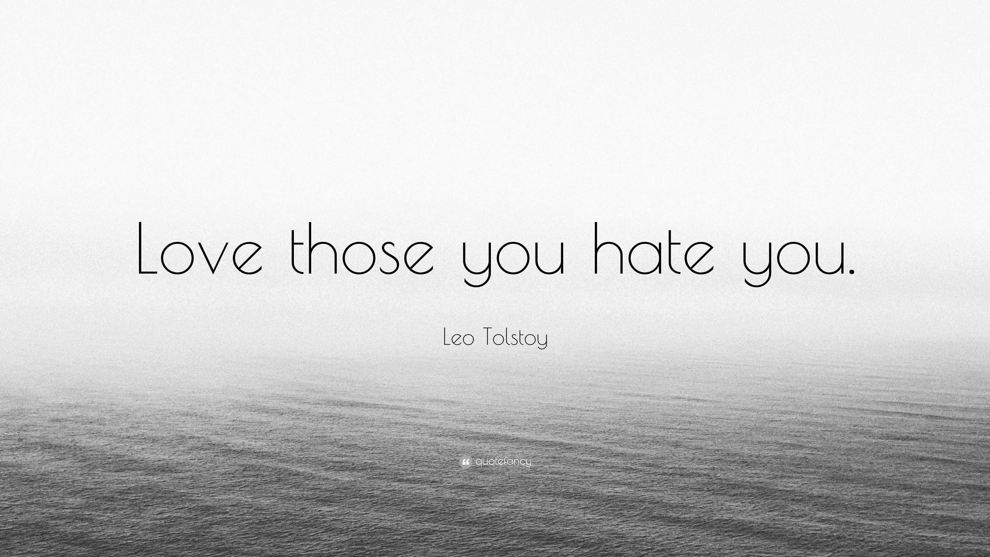 Leo Tolstoy Quote: “Love those you hate you.” 7 wallpaper