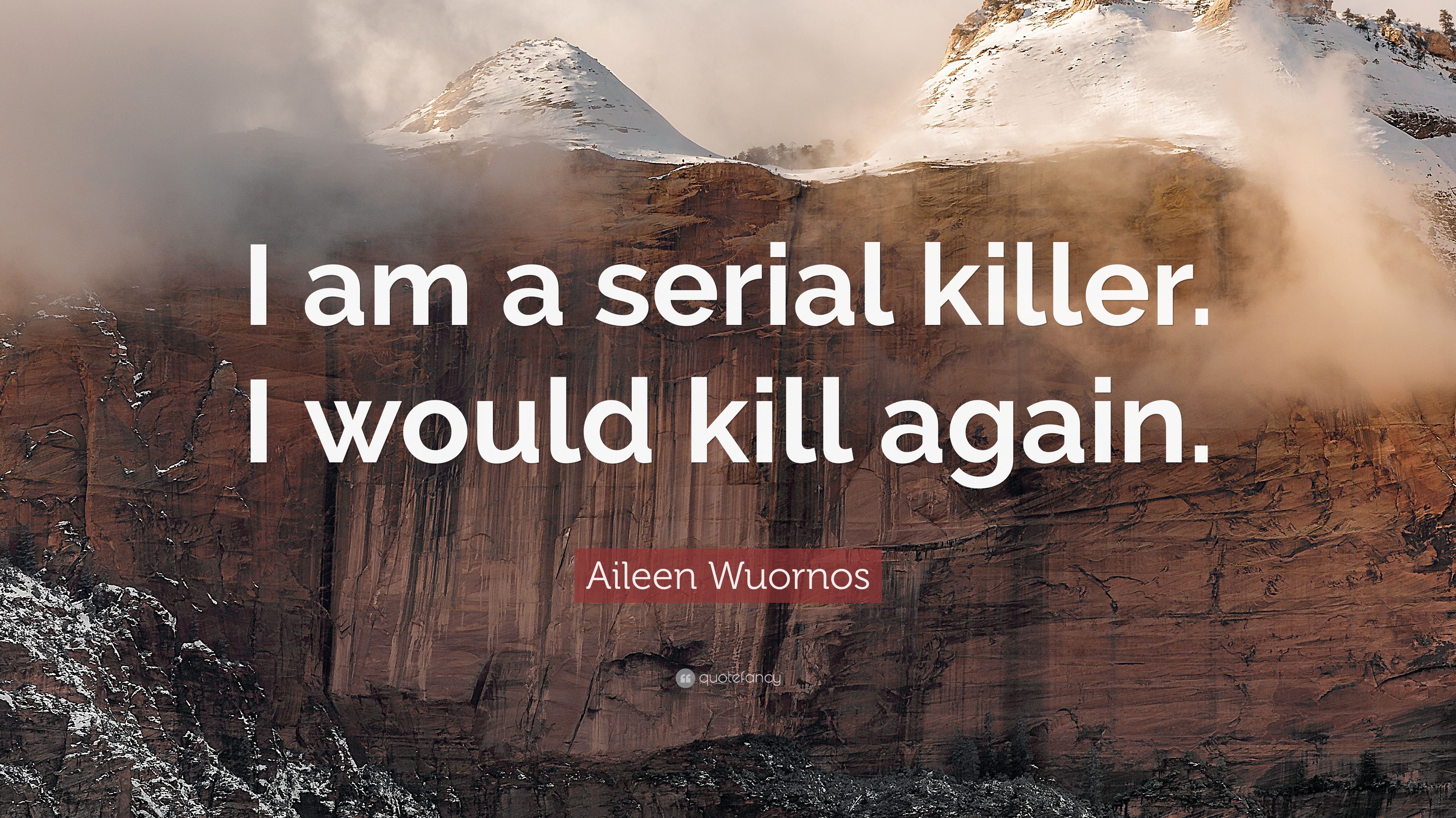 Aileen Wuornos Quote: “I am a serial killer. I would kill again