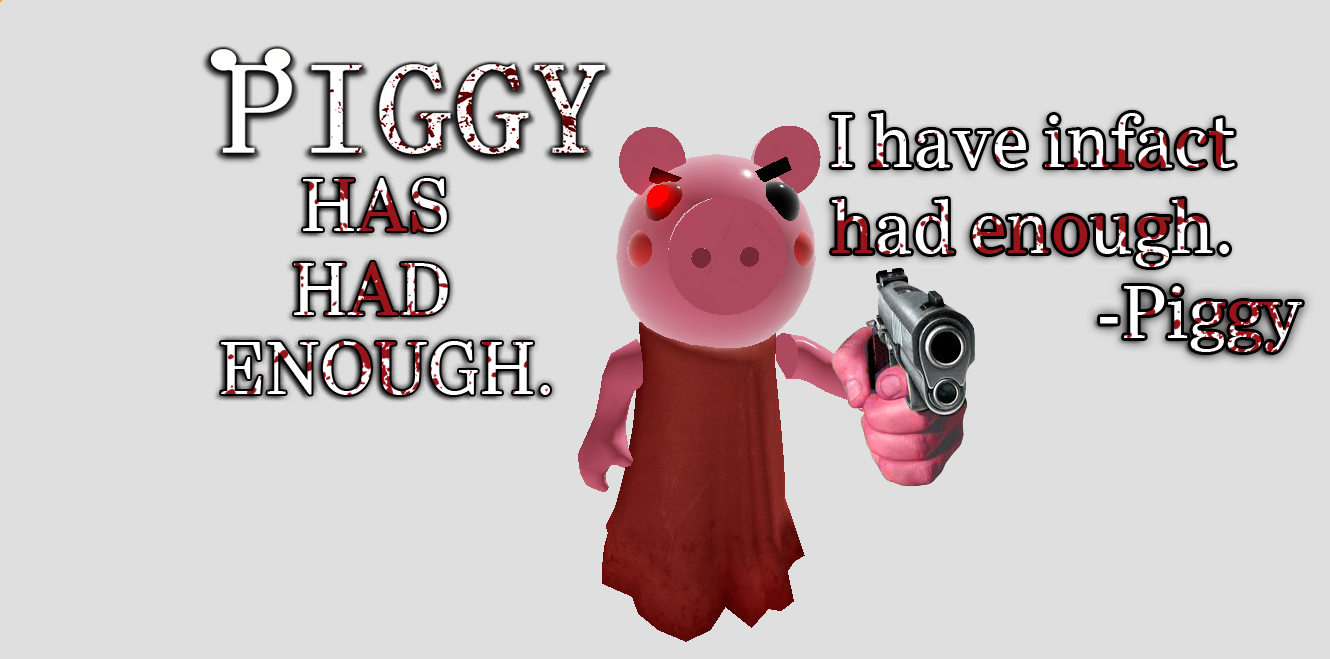 PIGGY HAS HAD ENOUGH