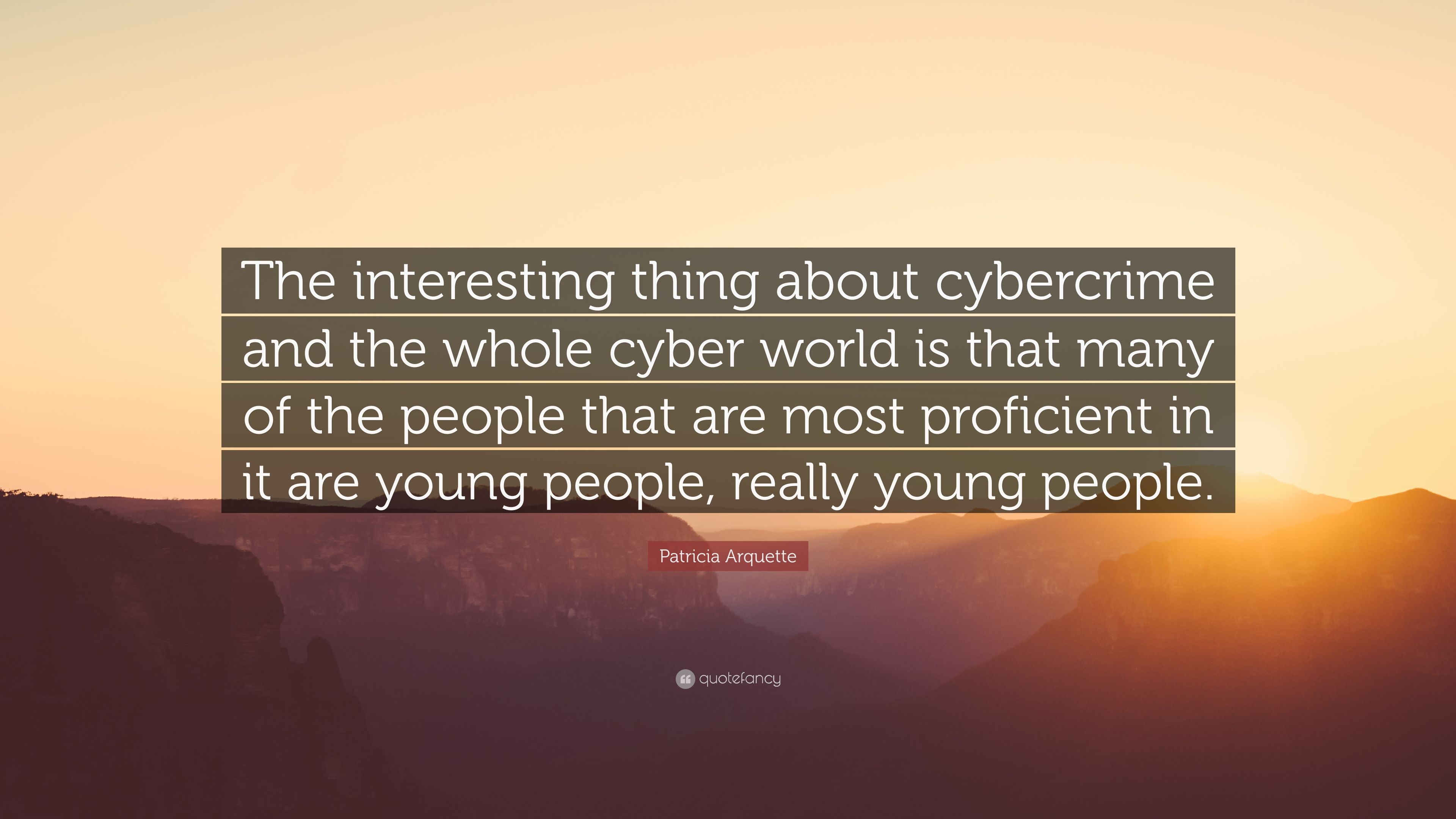 Patricia Arquette Quote: “The interesting thing about cybercrime and the whole cyber world is that many of the people that are most proficient in .” (7 wallpaper)