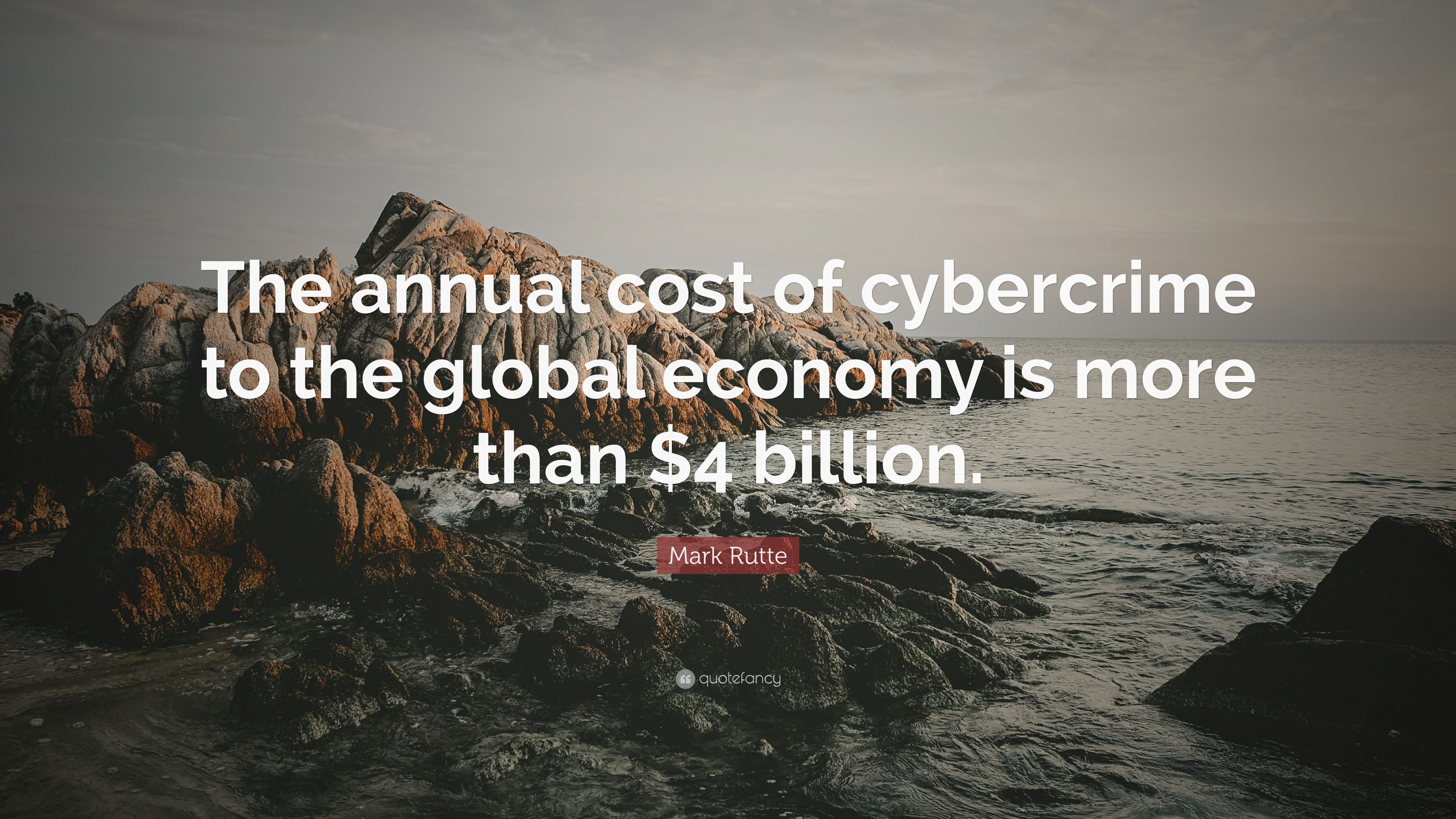 Mark Rutte Quote: “The annual cost of cybercrime to the global economy is more than $4 billion.” (7 wallpaper)