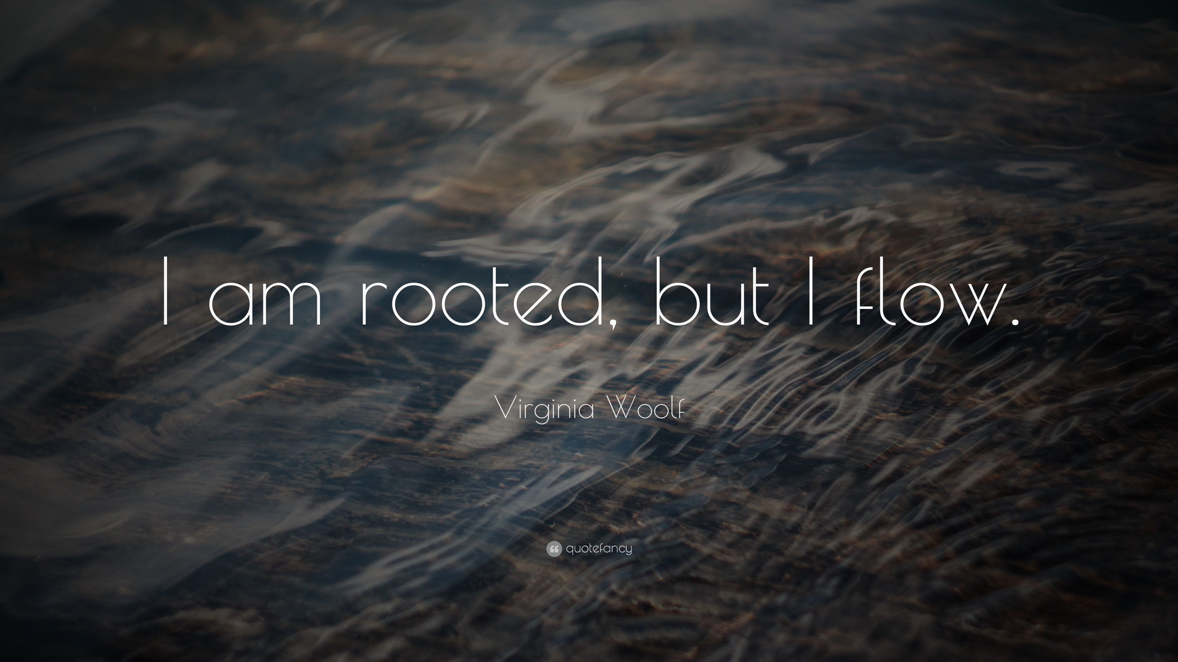 Virginia Woolf Quote: “I am rooted, but I flow.” 16 wallpaper