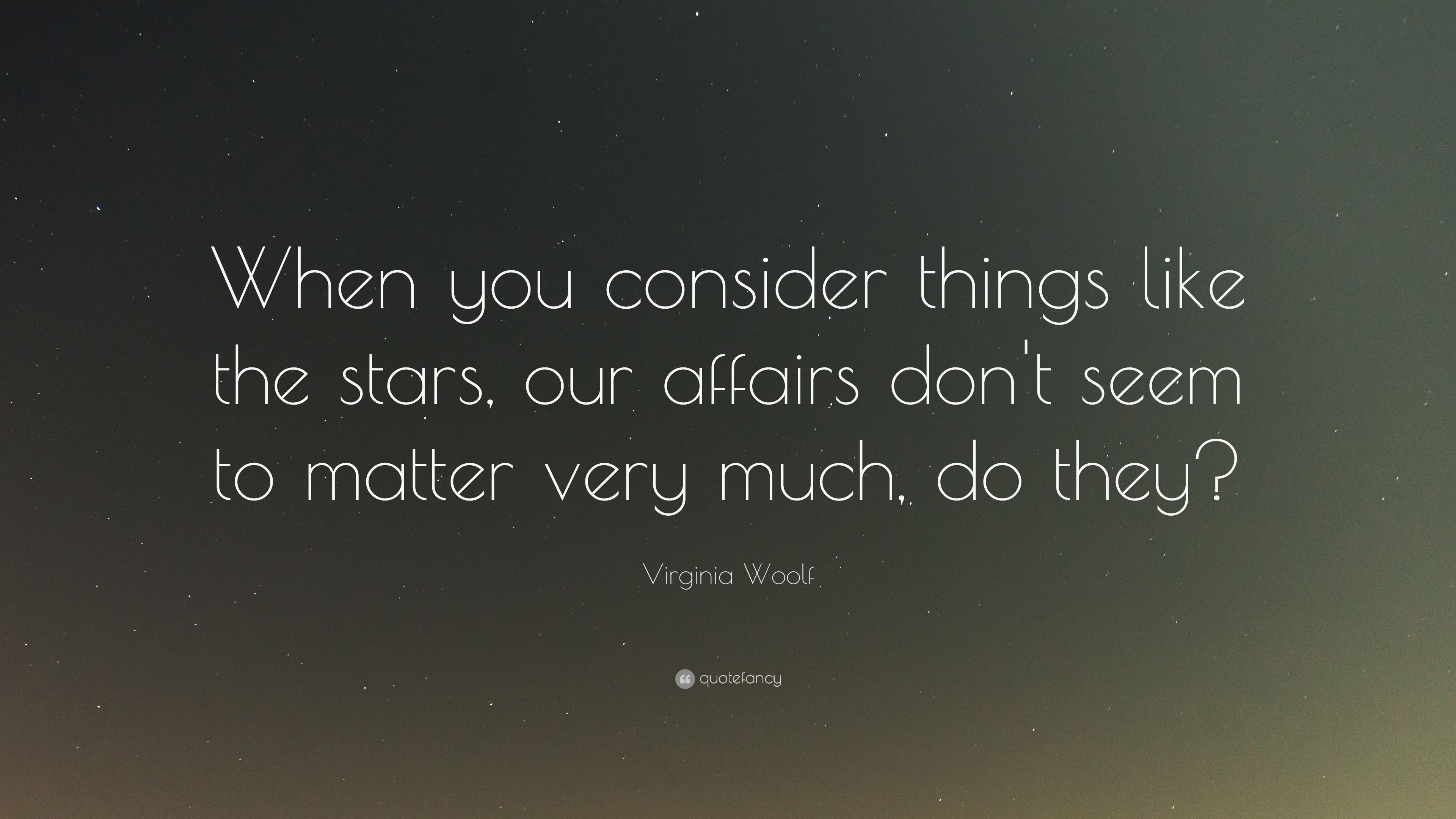 Virginia Woolf Quote: “When you consider things like the stars