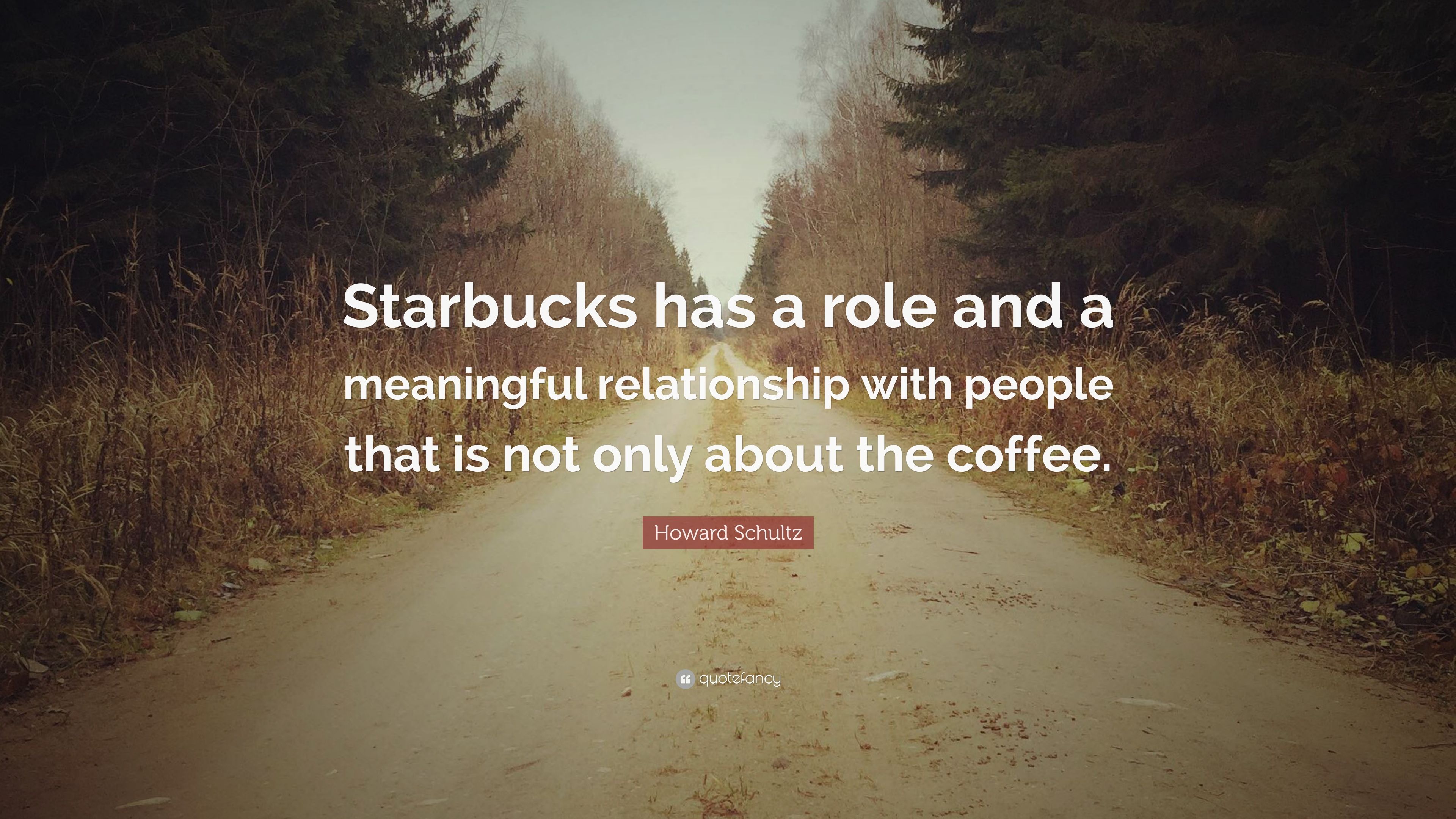 Howard Schultz Quote: “Starbucks has a role and a meaningful