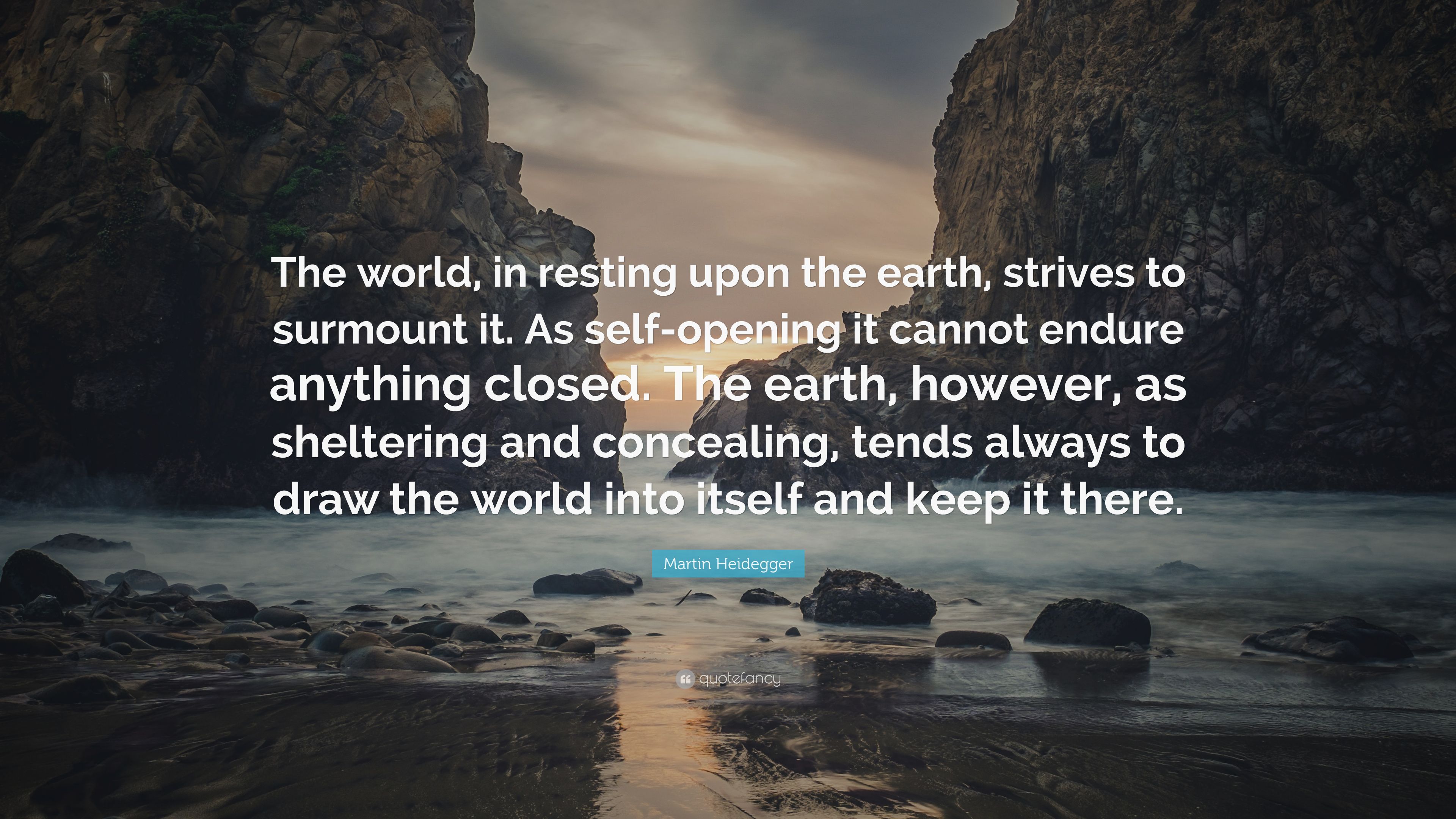 Martin Heidegger Quote: "The world, in resting upon the earth.