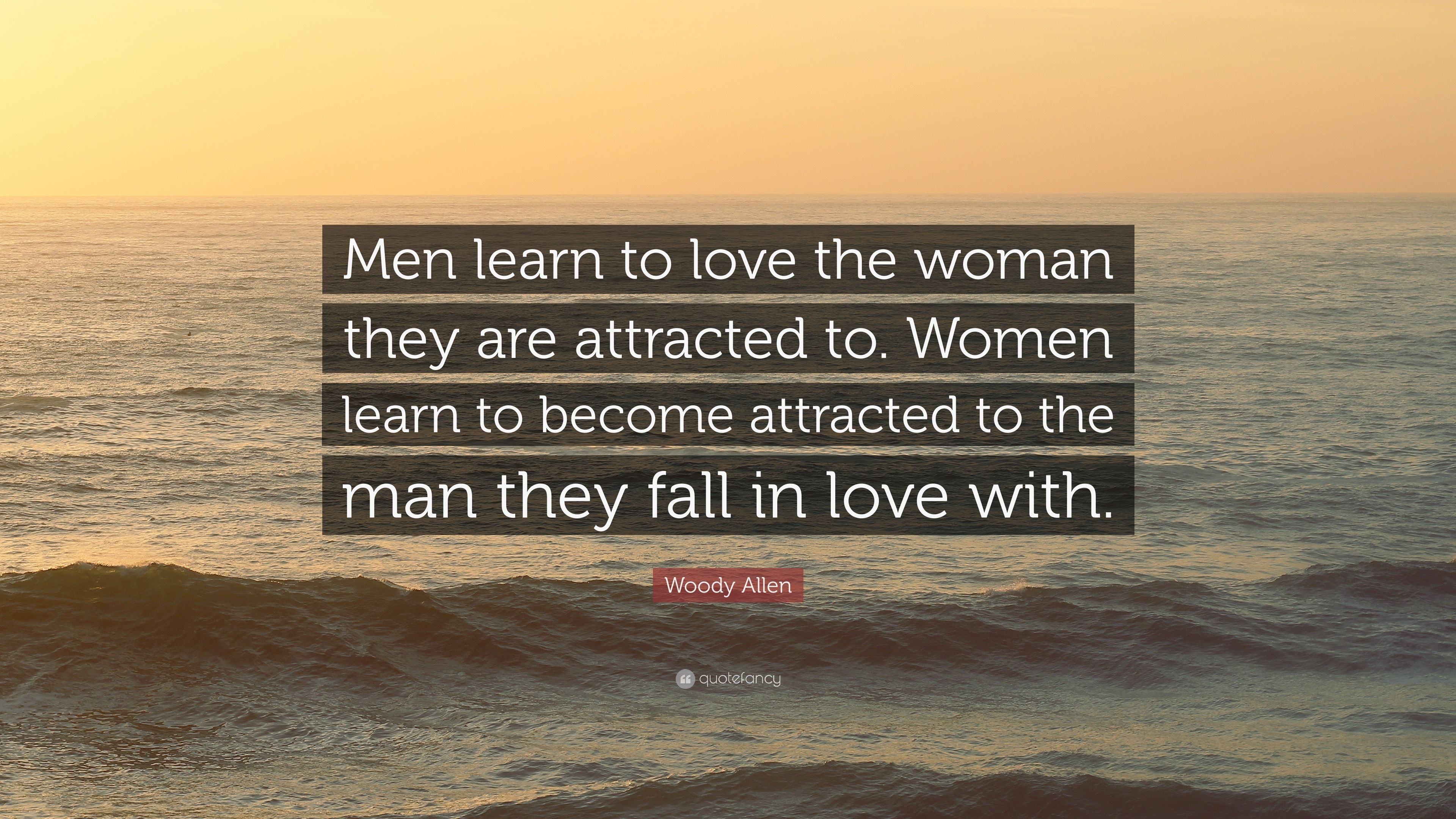 Woody Allen Quote: “Men learn to love the woman they are attracted