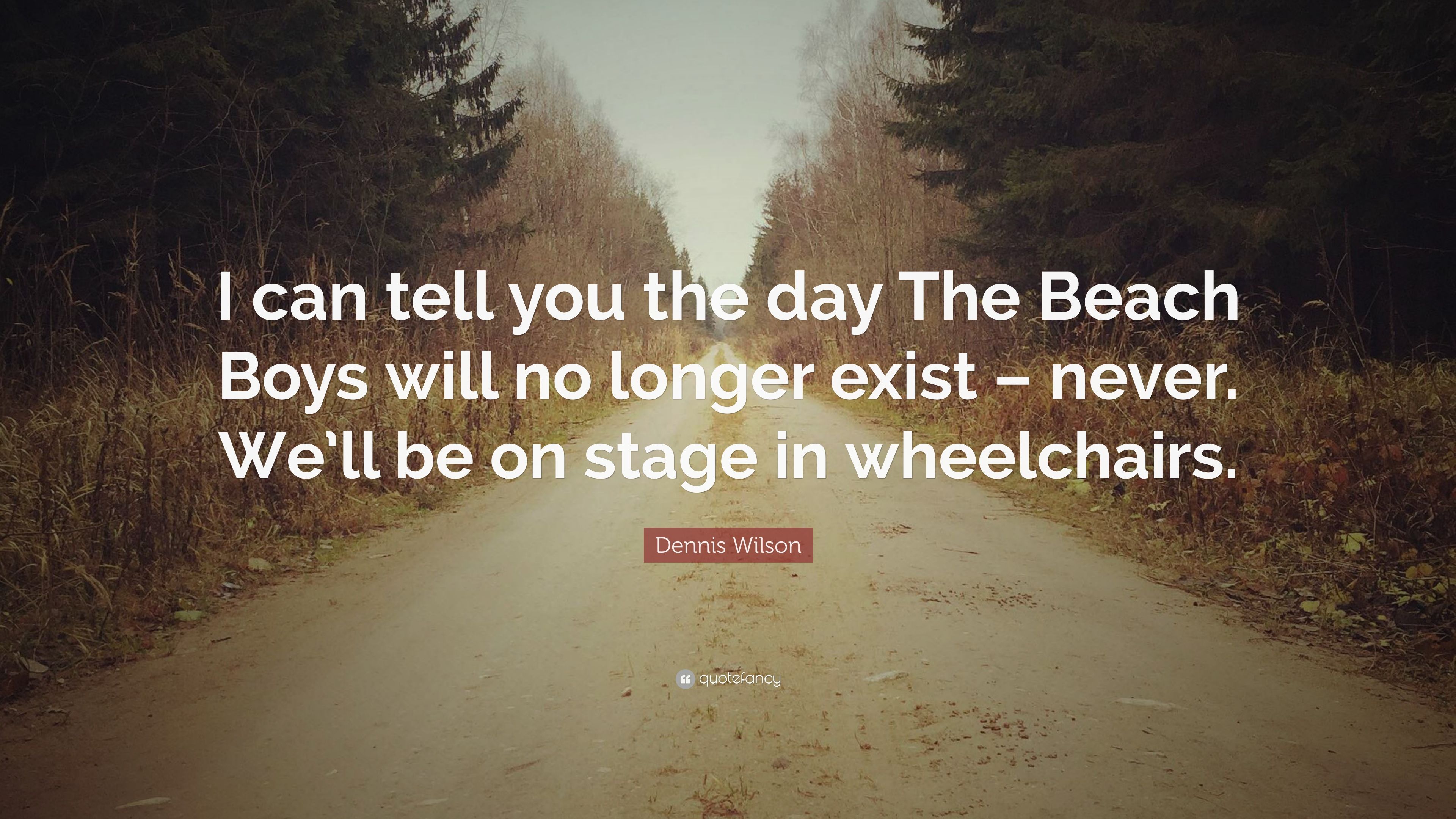 Dennis Wilson Quote: “I can tell you the day The Beach Boys will