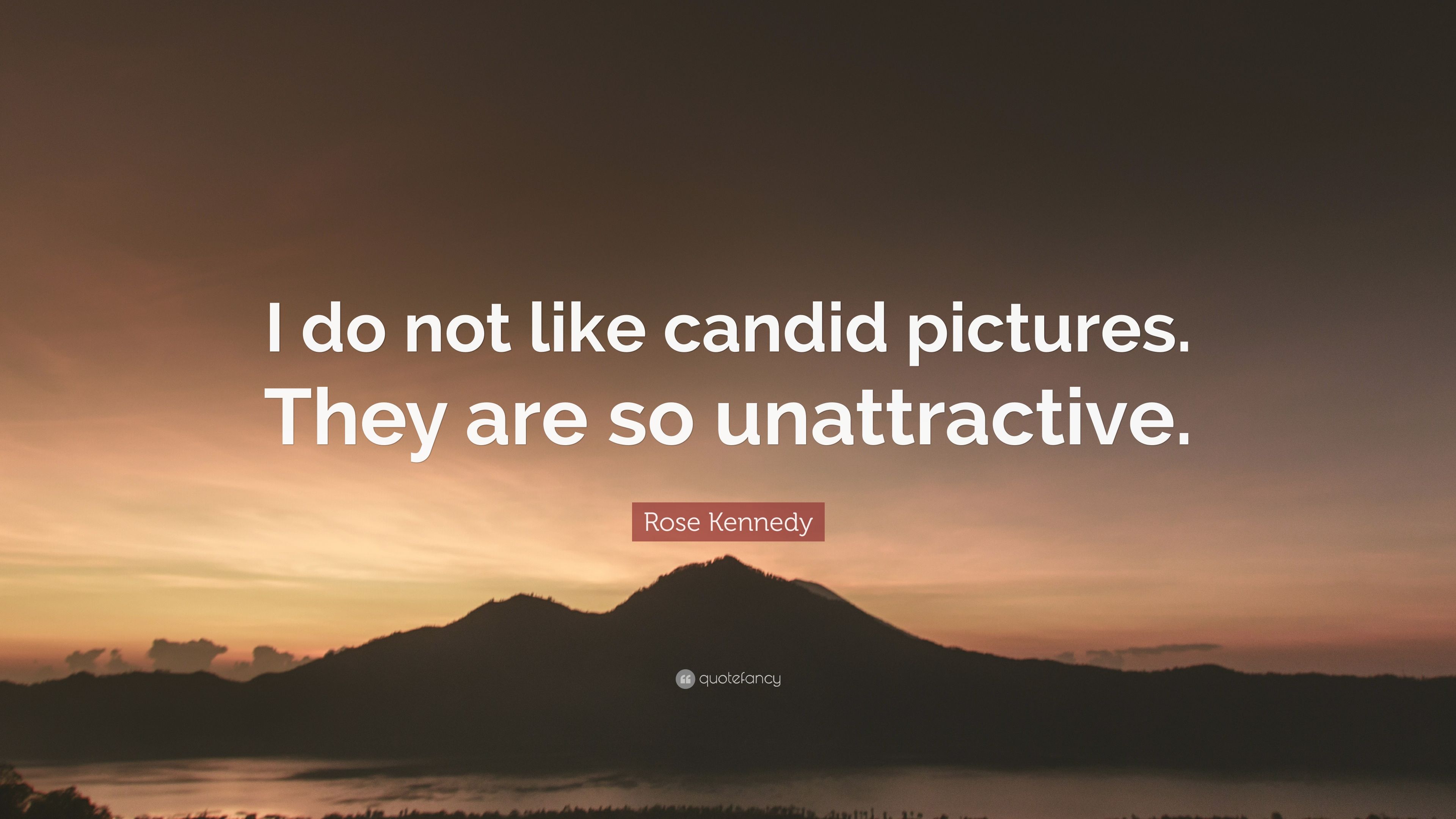 Rose Kennedy Quote: “I do not like candid picture. They are so
