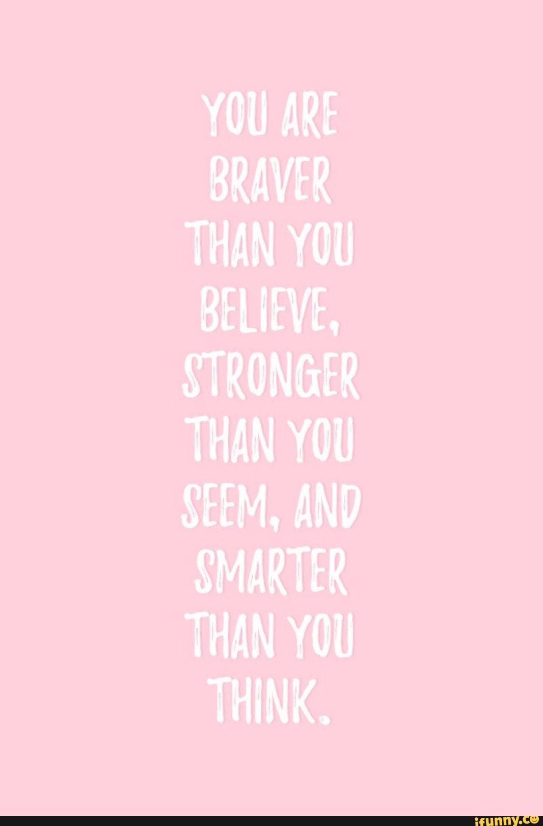 BRAVER STRONﬁER SEEM. AND SMARTER :). Pink wallpaper quotes