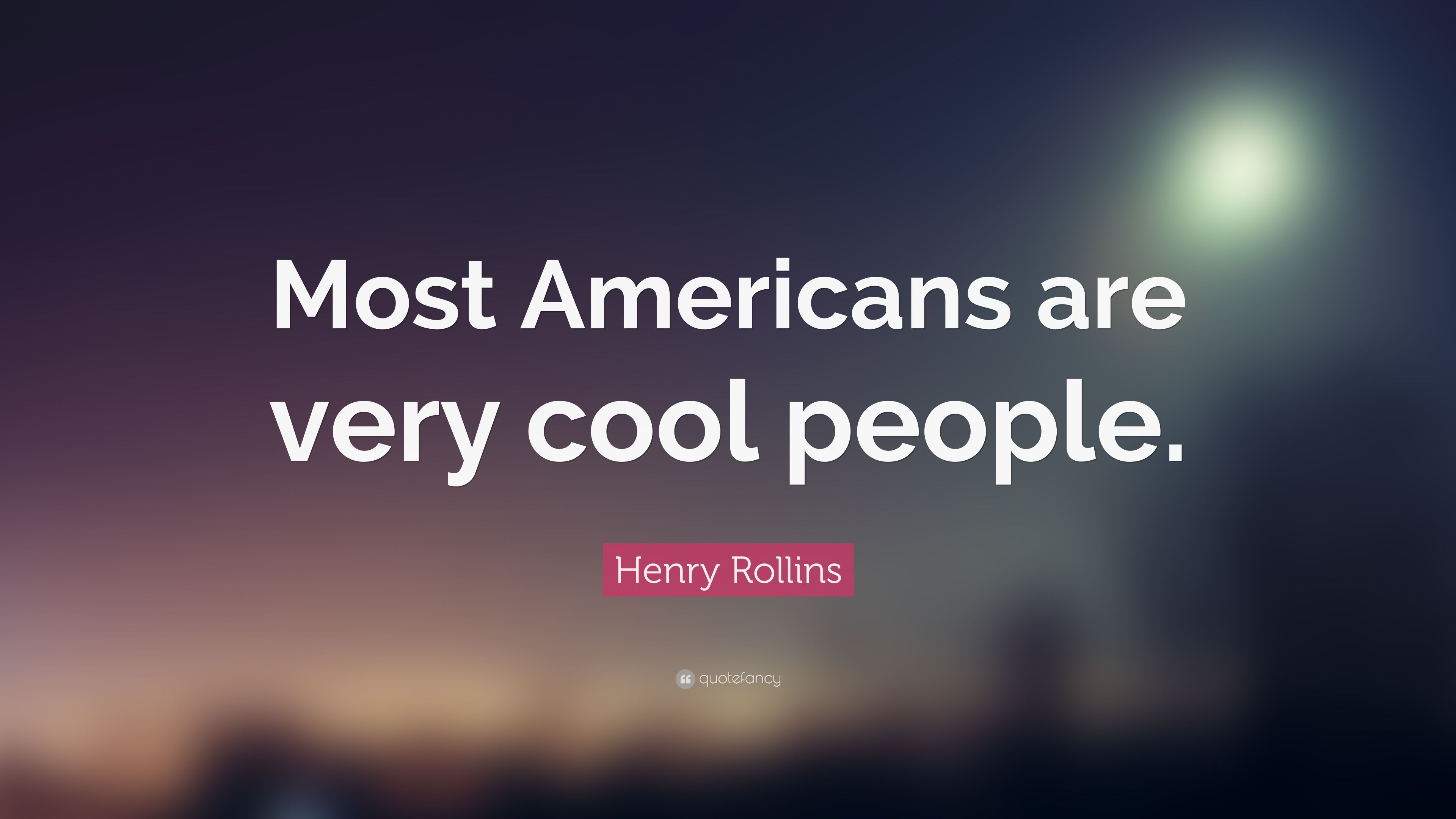 Henry Rollins Quote: “Most Americans are very cool people.” 7