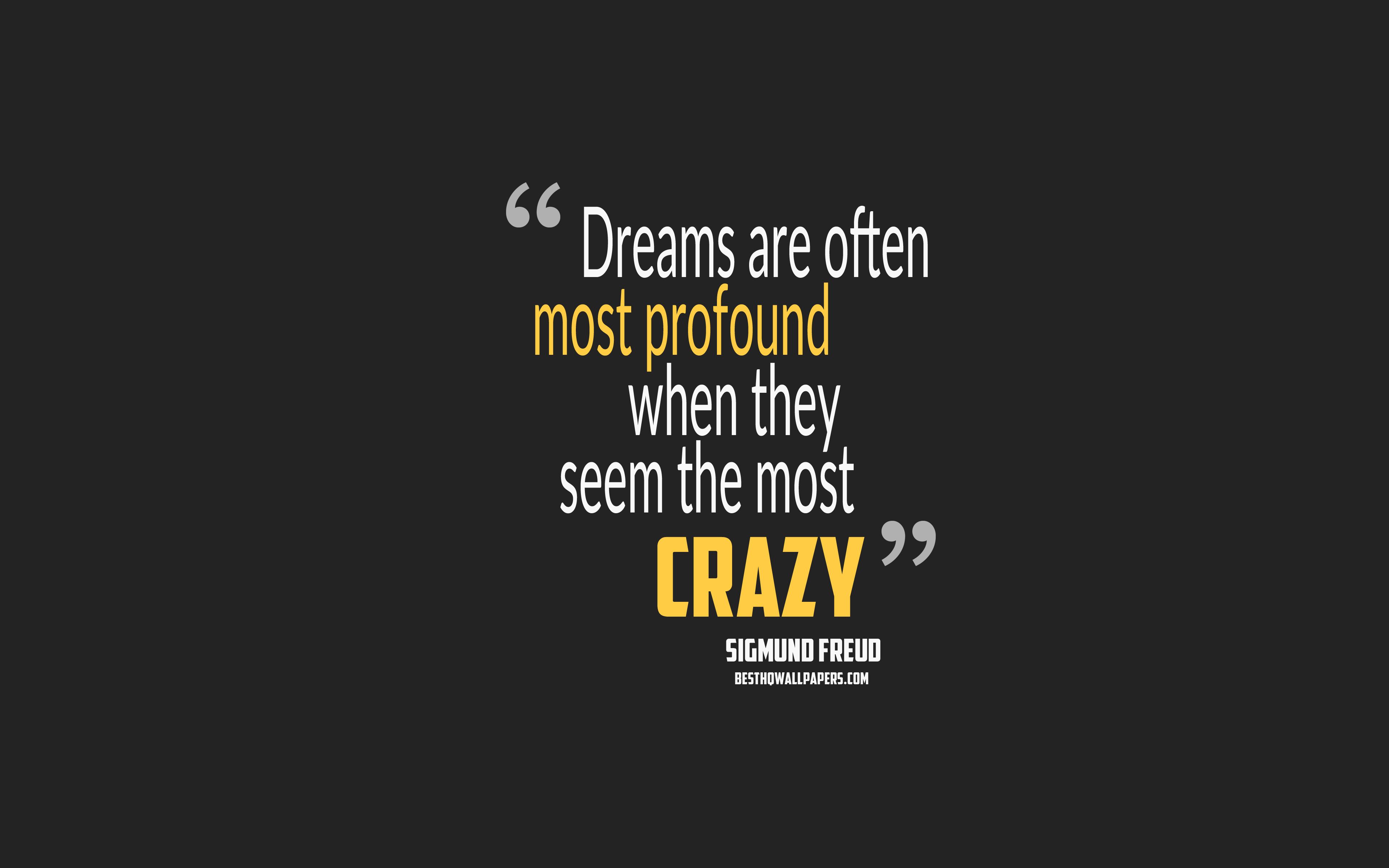 Download wallpaper Dreams are often most profound when they seem the most crazy, Sigmund Freud quotes, 4k, quotes about dreams, motivation, gray background, popular quotes for desktop with resolution 3840x2400. High Quality