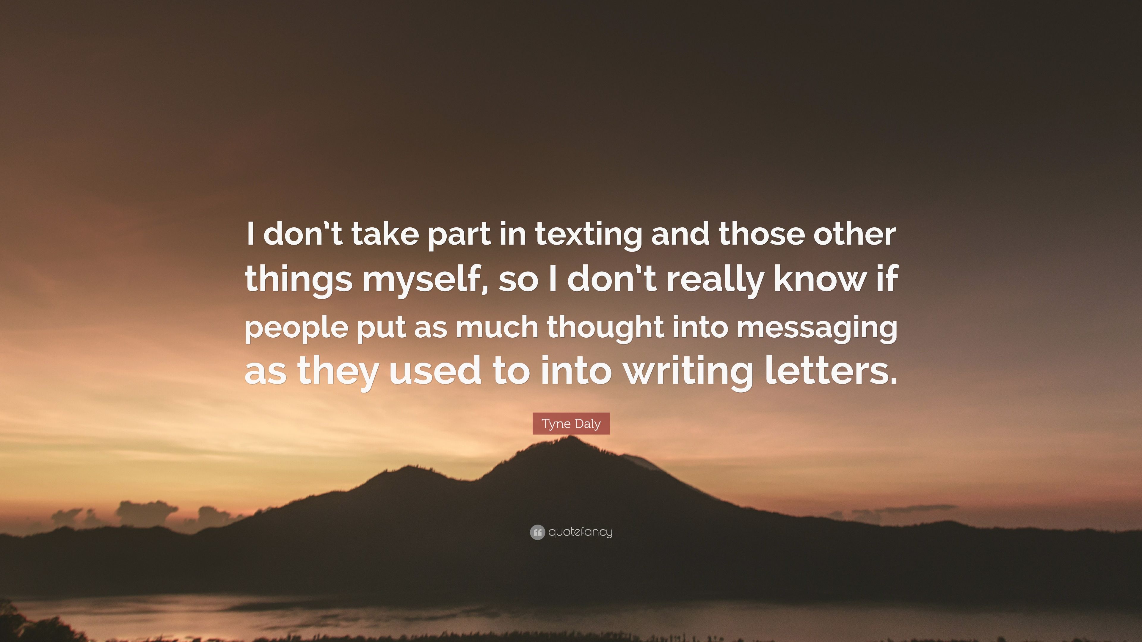 Tyne Daly Quote: “I don't take part in texting and those other