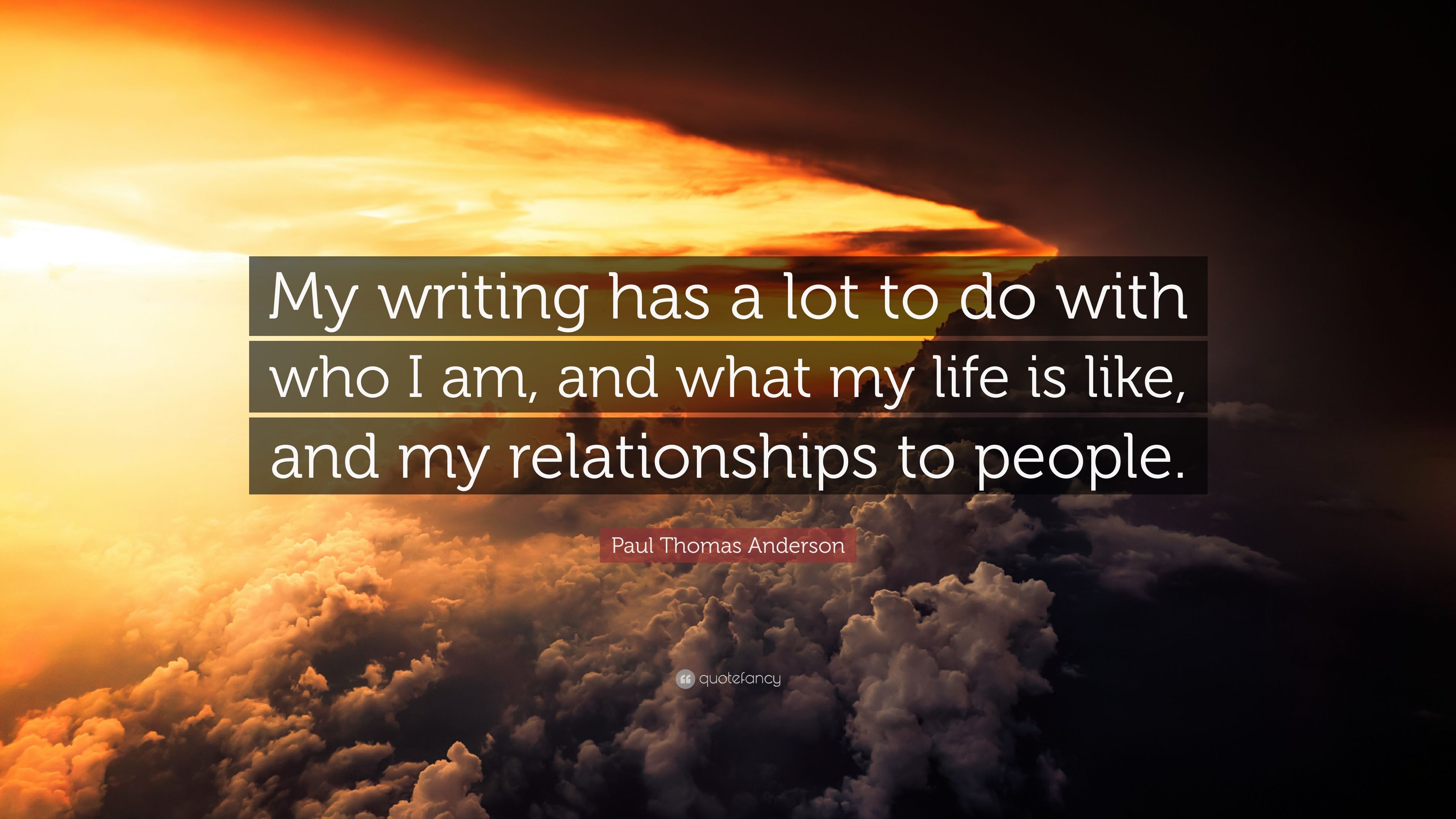 Paul Thomas Anderson Quote: “My writing has a lot to do with who I