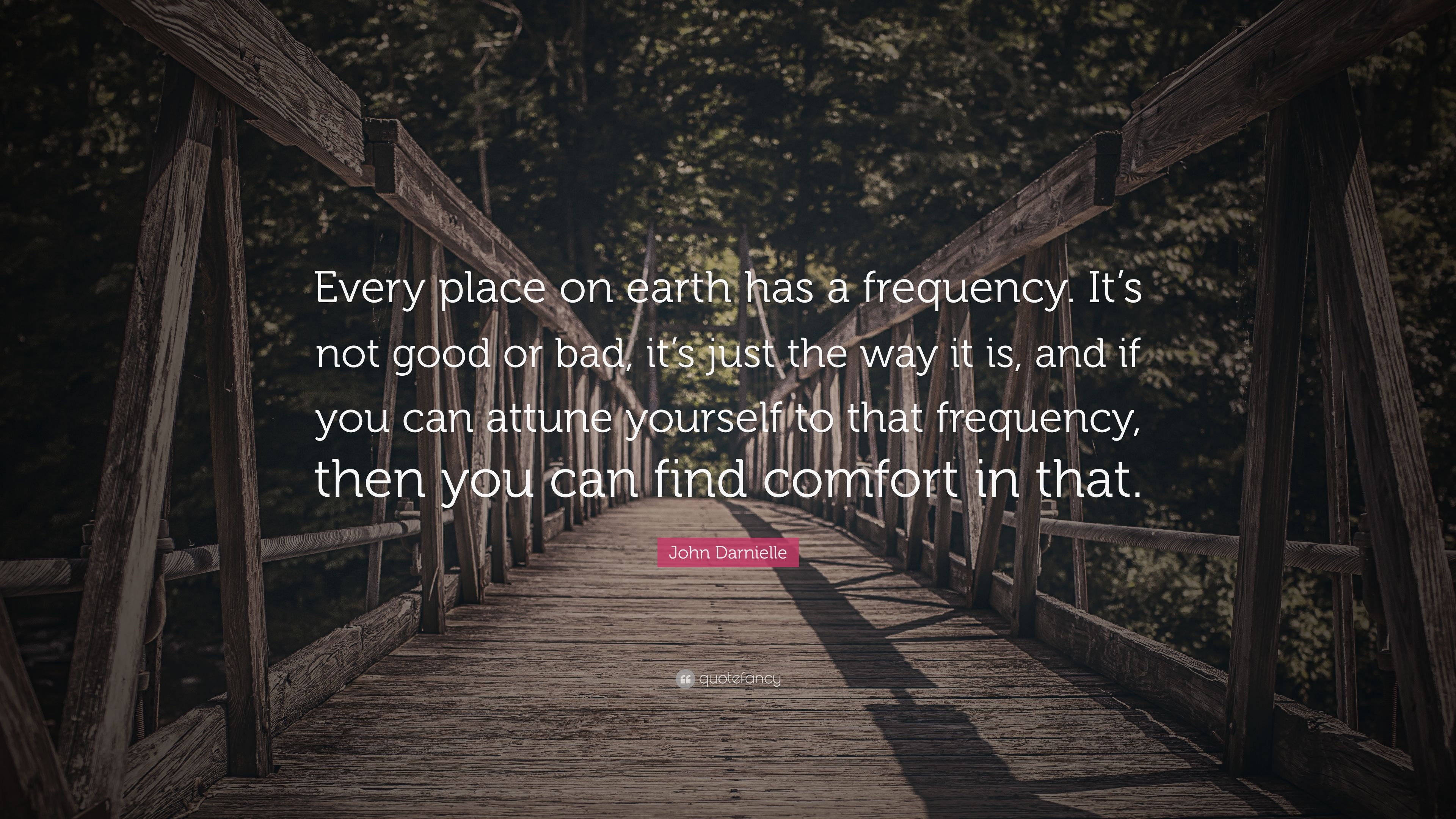 John Darnielle Quote: “Every place on earth has a frequency. It's