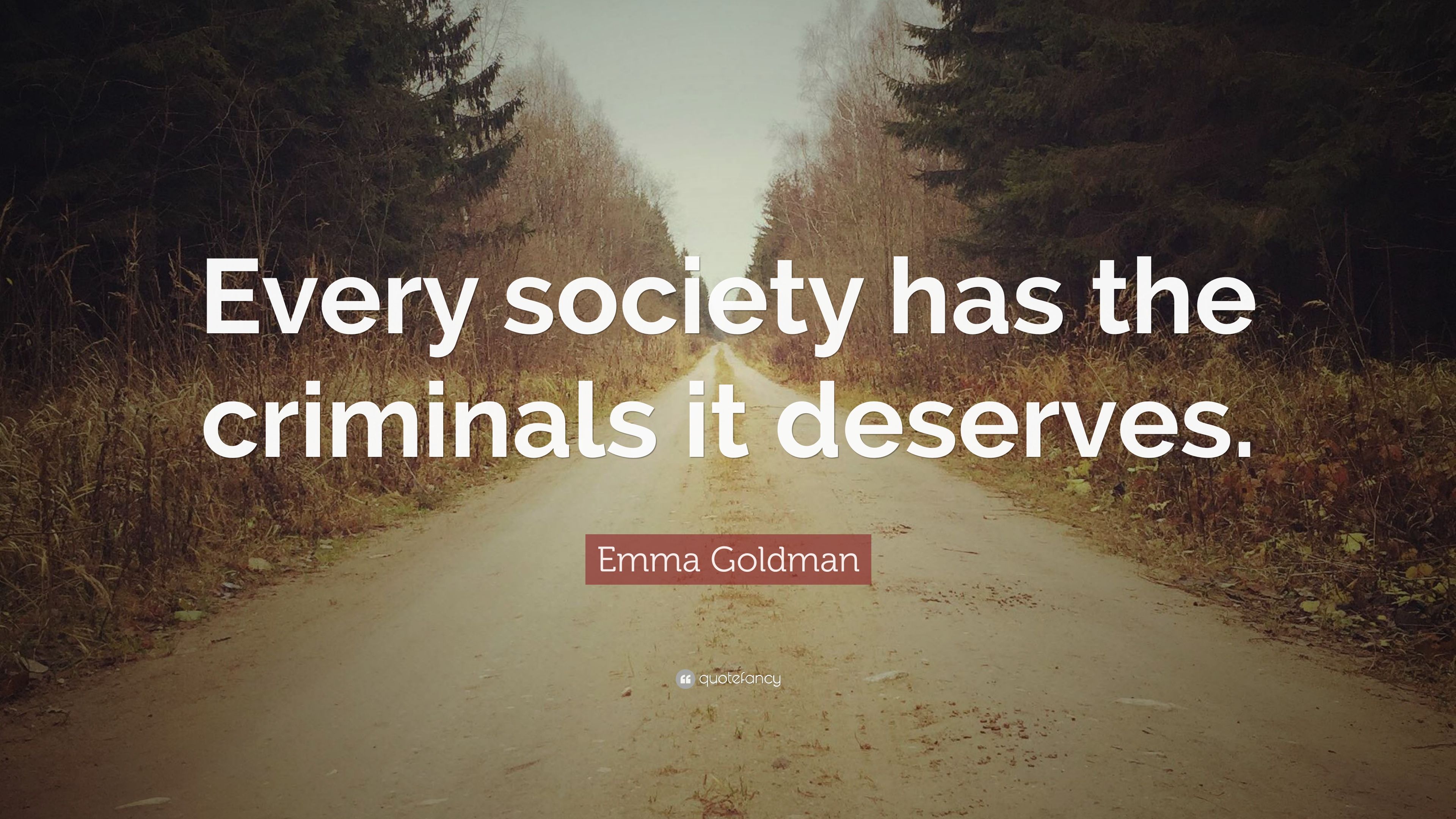 Emma Goldman Quote: “Every society has the criminals it deserves