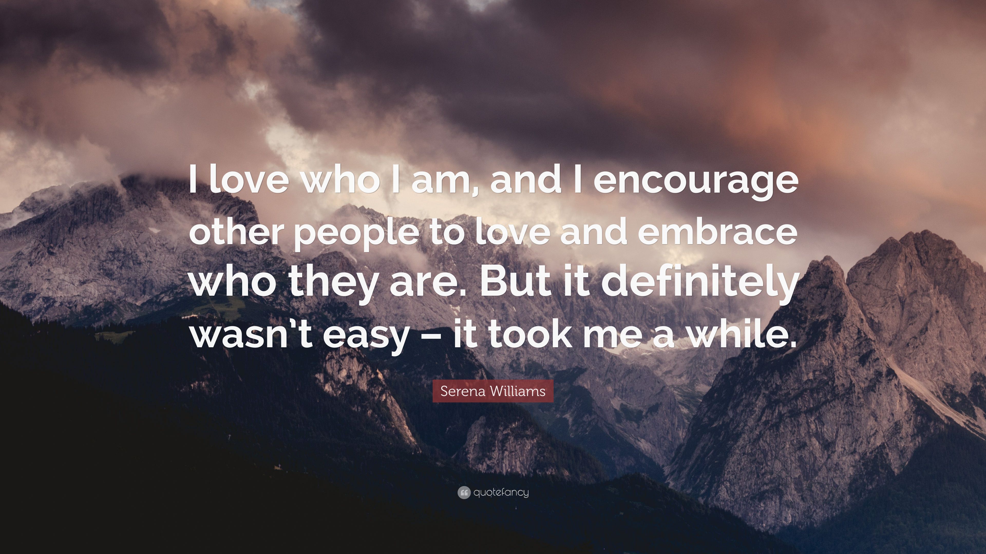 Serena Williams Quote: “I love who I am, and I encourage other