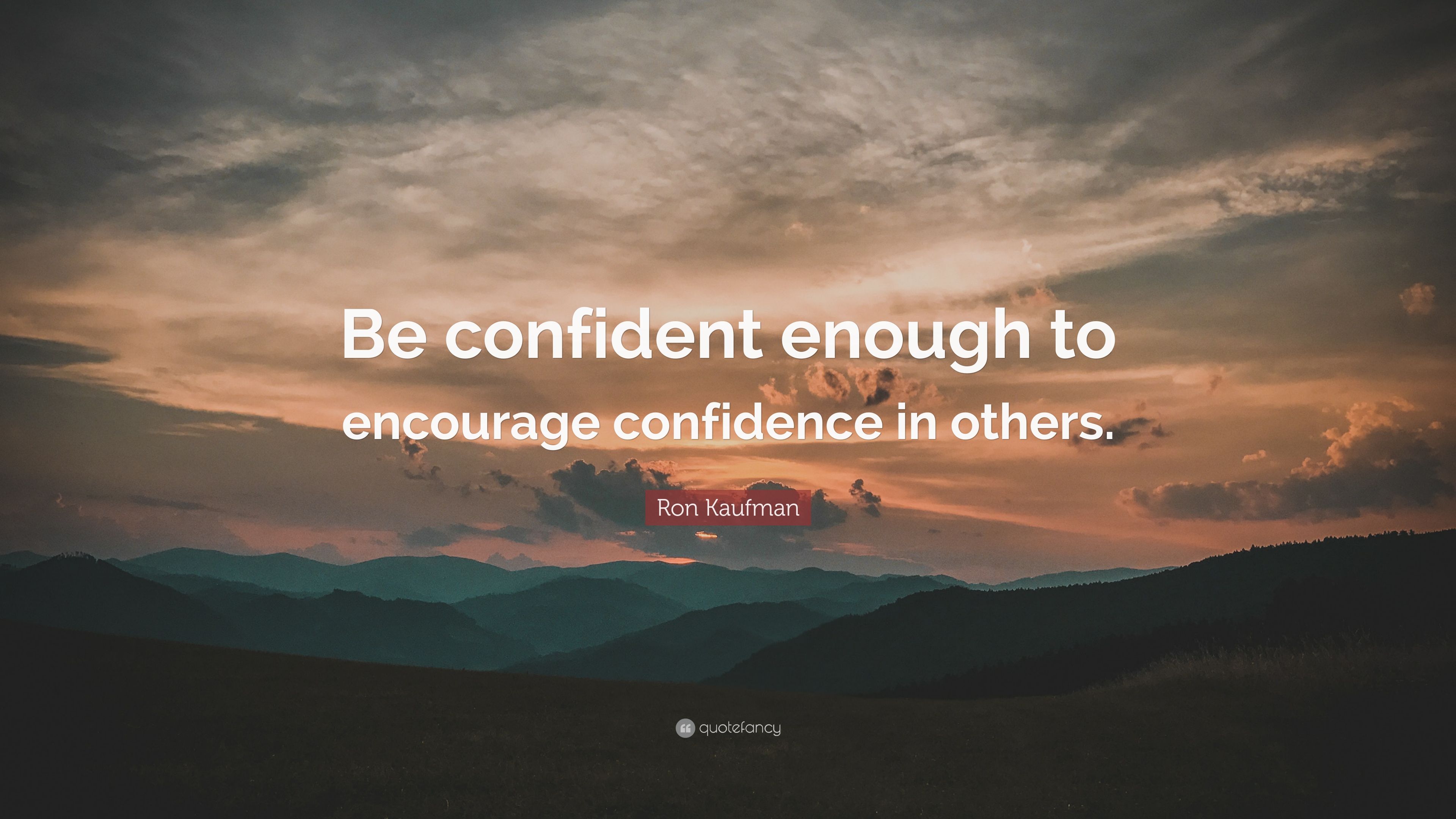 Ron Kaufman Quote: “Be confident enough to encourage confidence