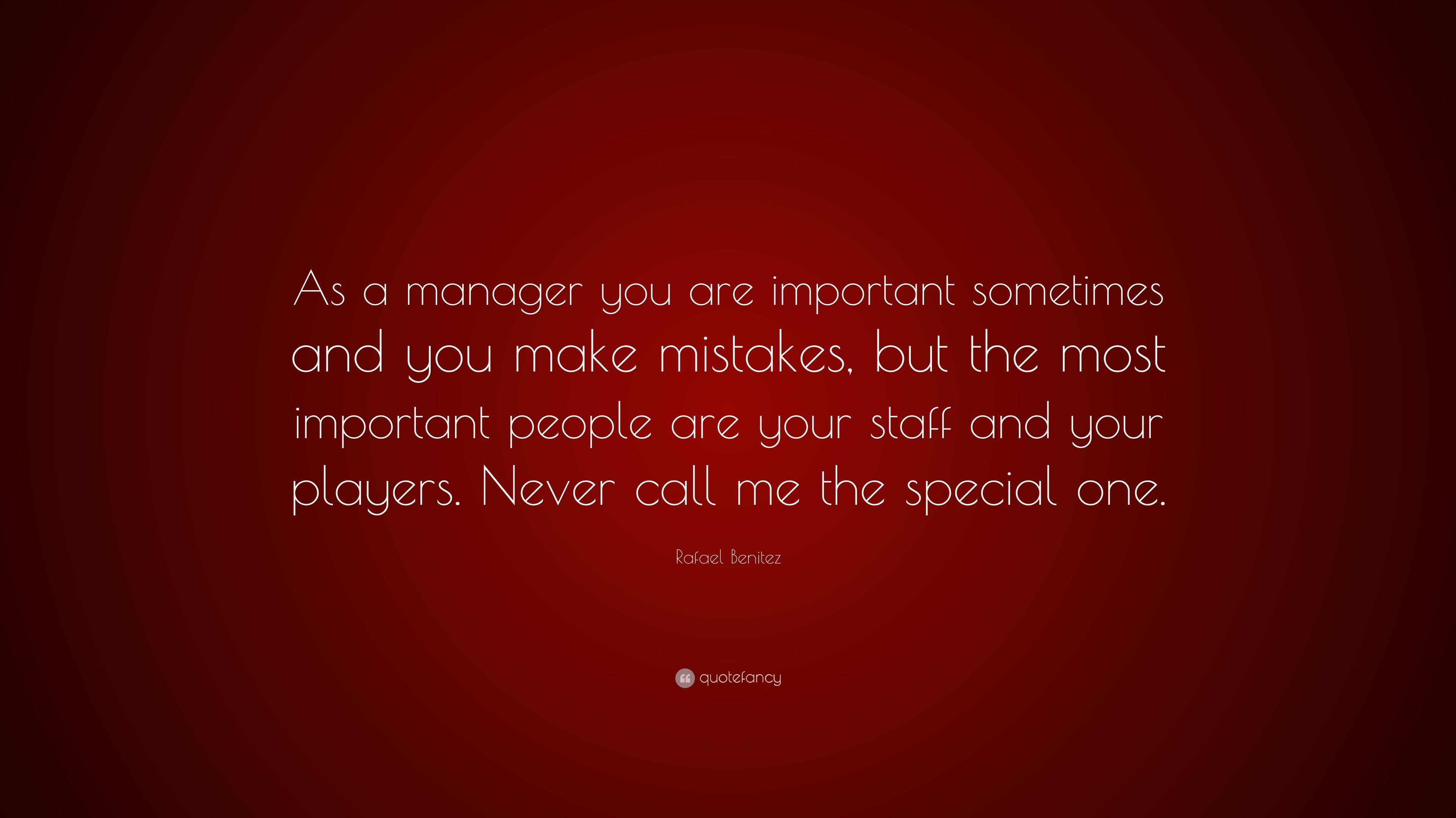 Rafael Benitez Quote: “As a manager you are important sometimes