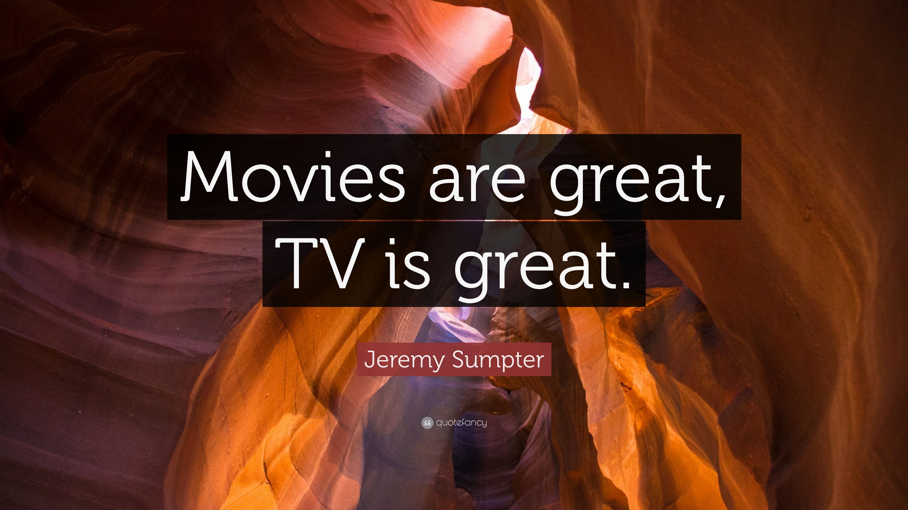 Jeremy Sumpter Quote: “Movies are great, TV is great.” 7