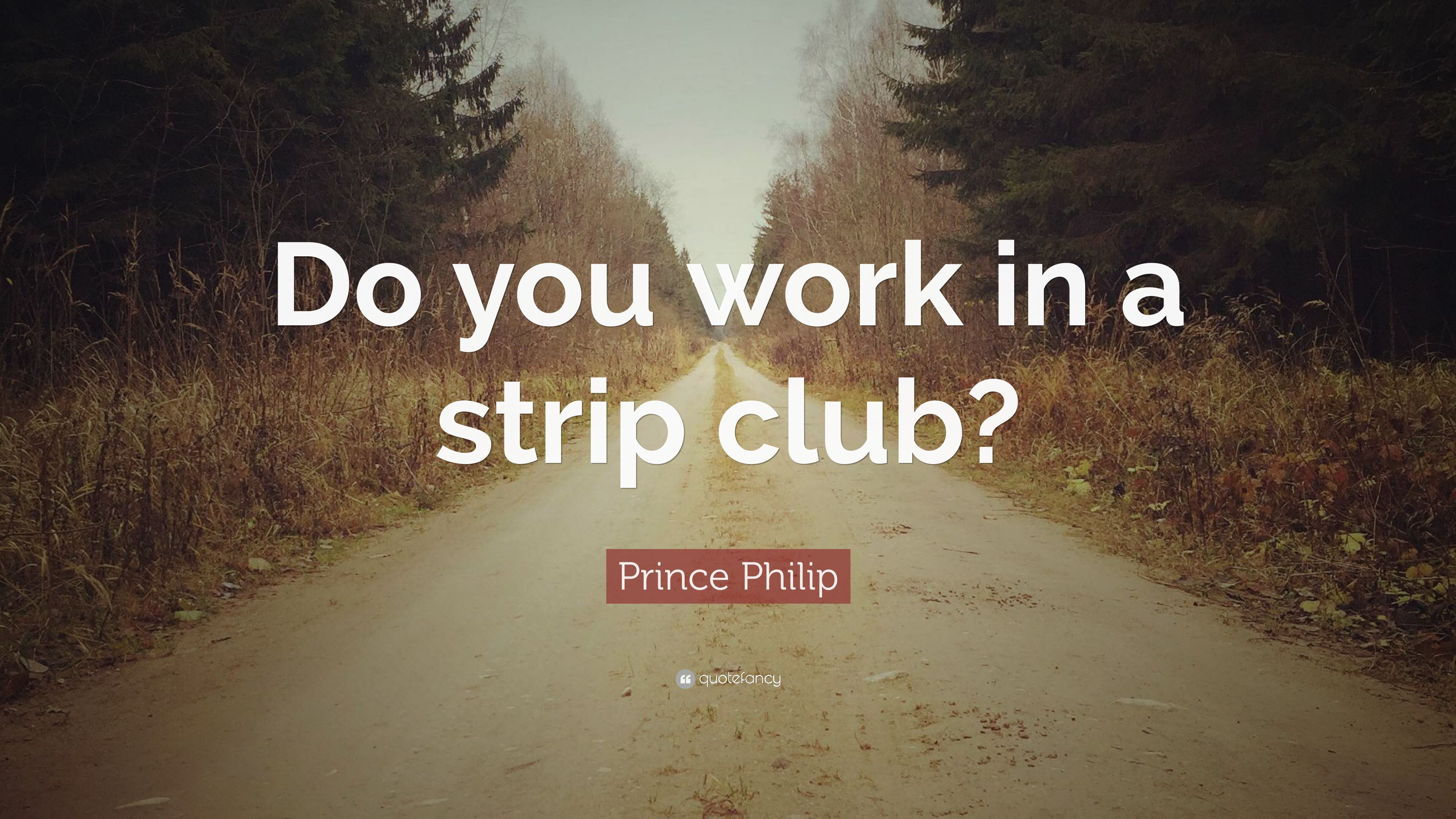 Prince Philip Quote: “Do you work in a strip club?” 7 wallpaper