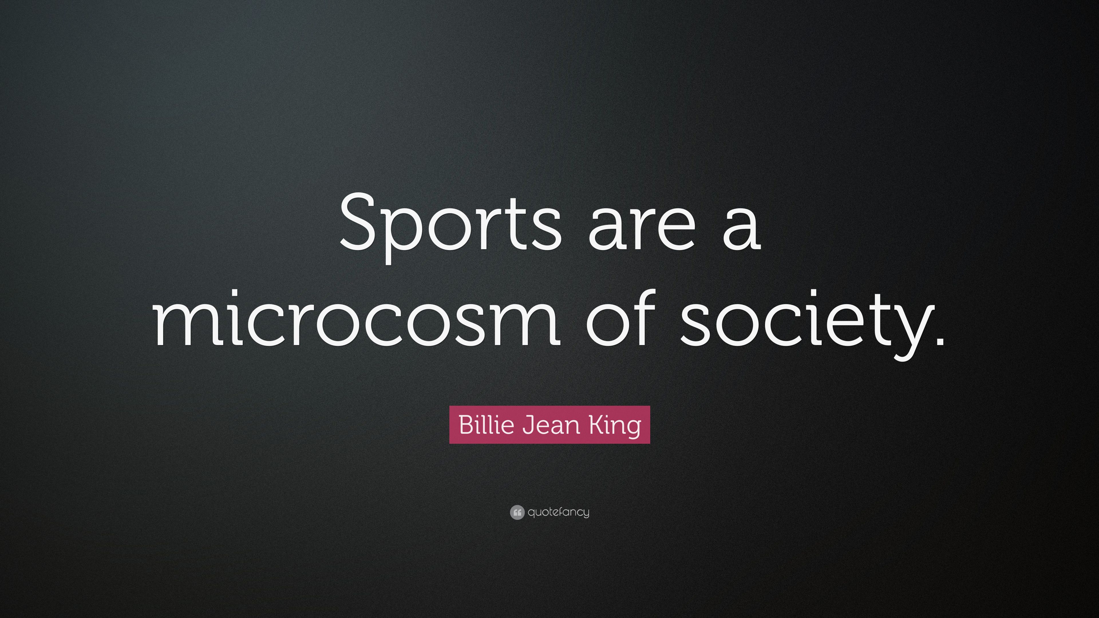 Billie Jean King Quote: “Sports are a microcosm of society.” 7