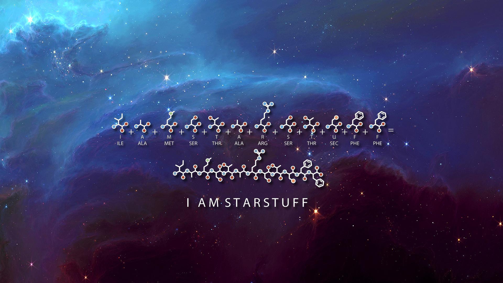 I Am Starstuff 1920x1080 combined one of my favorite wallpaper with a cool nebula wallpaper. I actually have the molecule chain tattooed on my side. We are Star stuff contemplating
