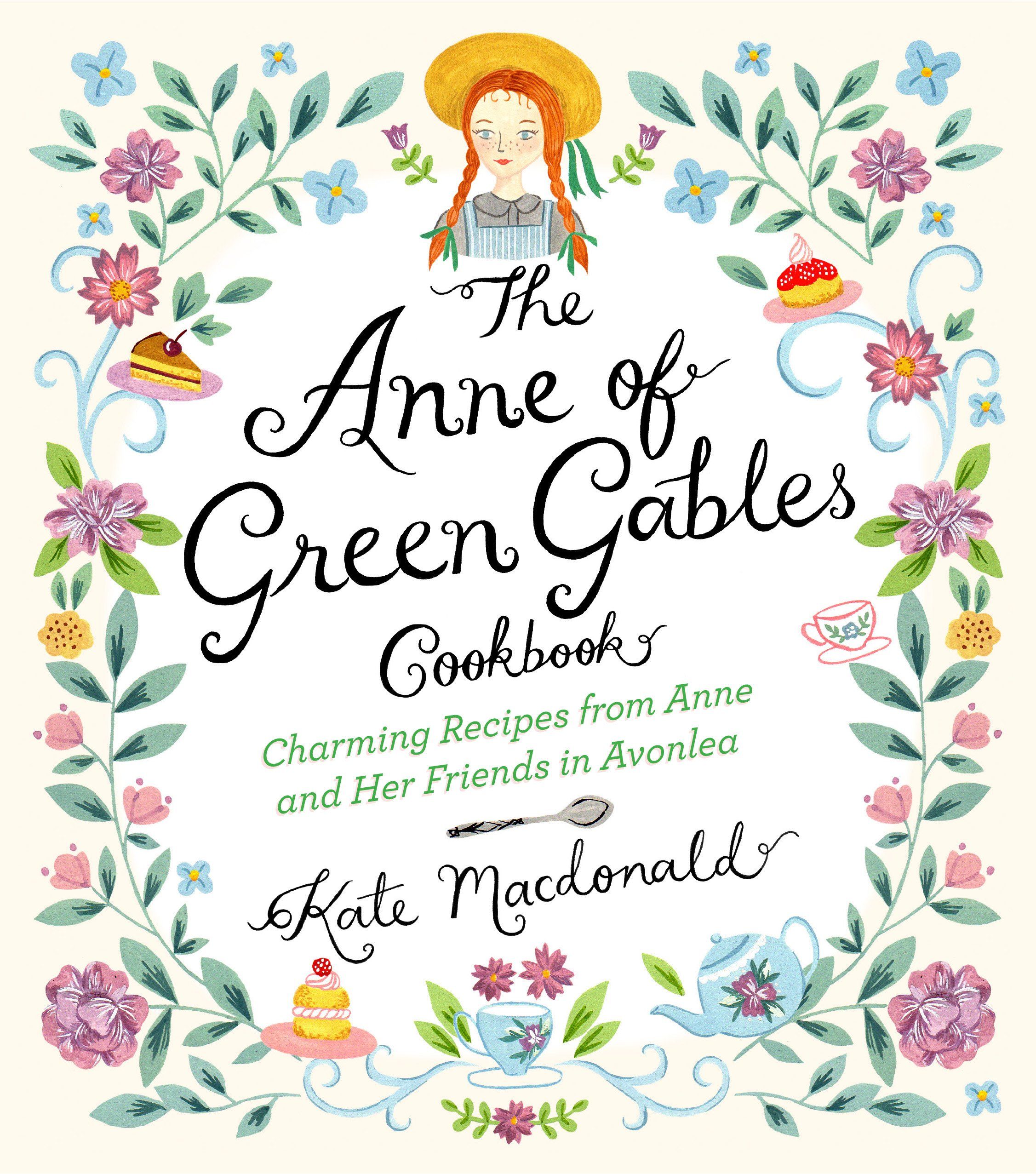 The Anne of Green Gables Cookbook: Charming Recipes from Anne