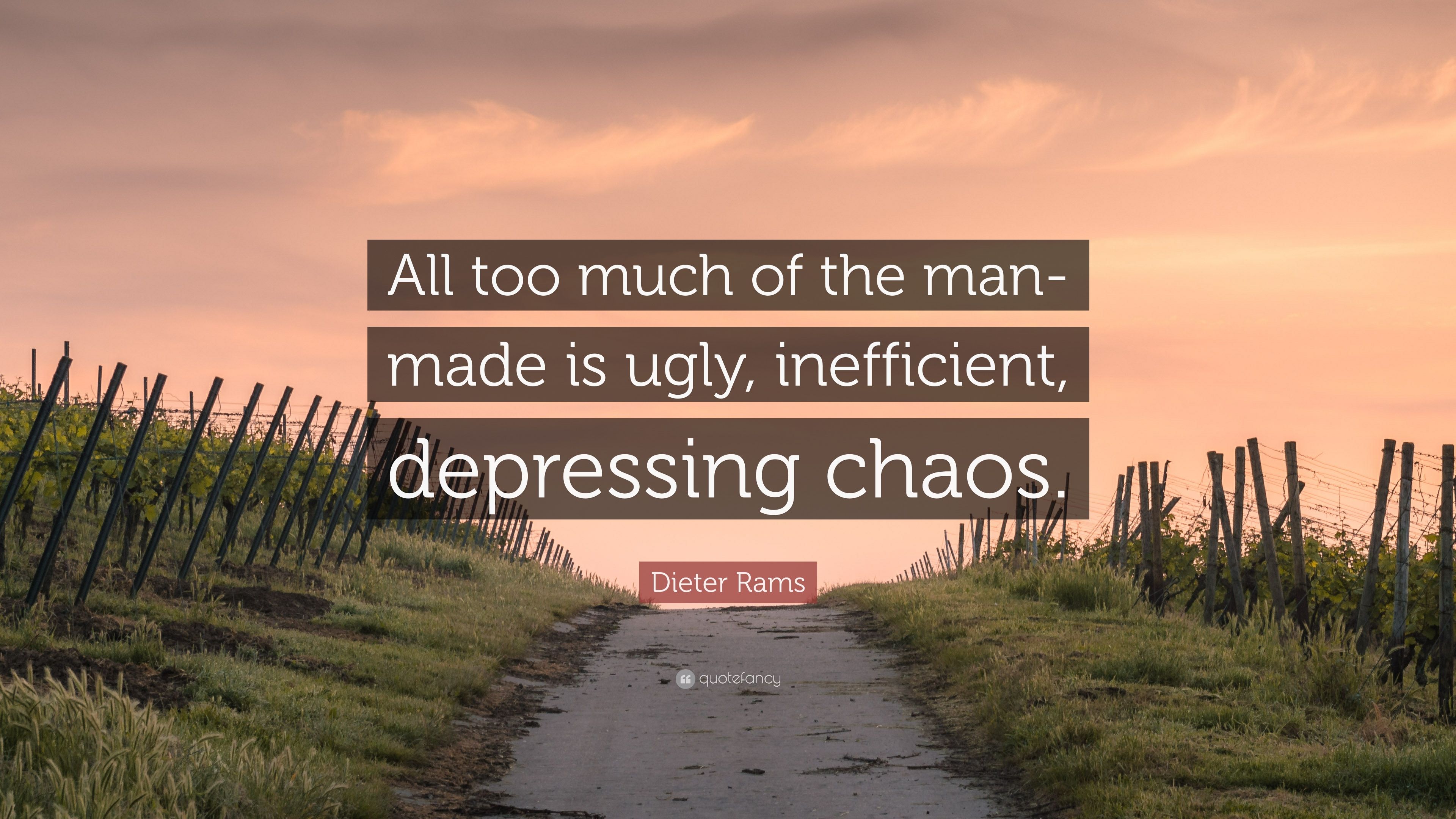 Dieter Rams Quote: “All Too Much Of The Man Made Is Ugly
