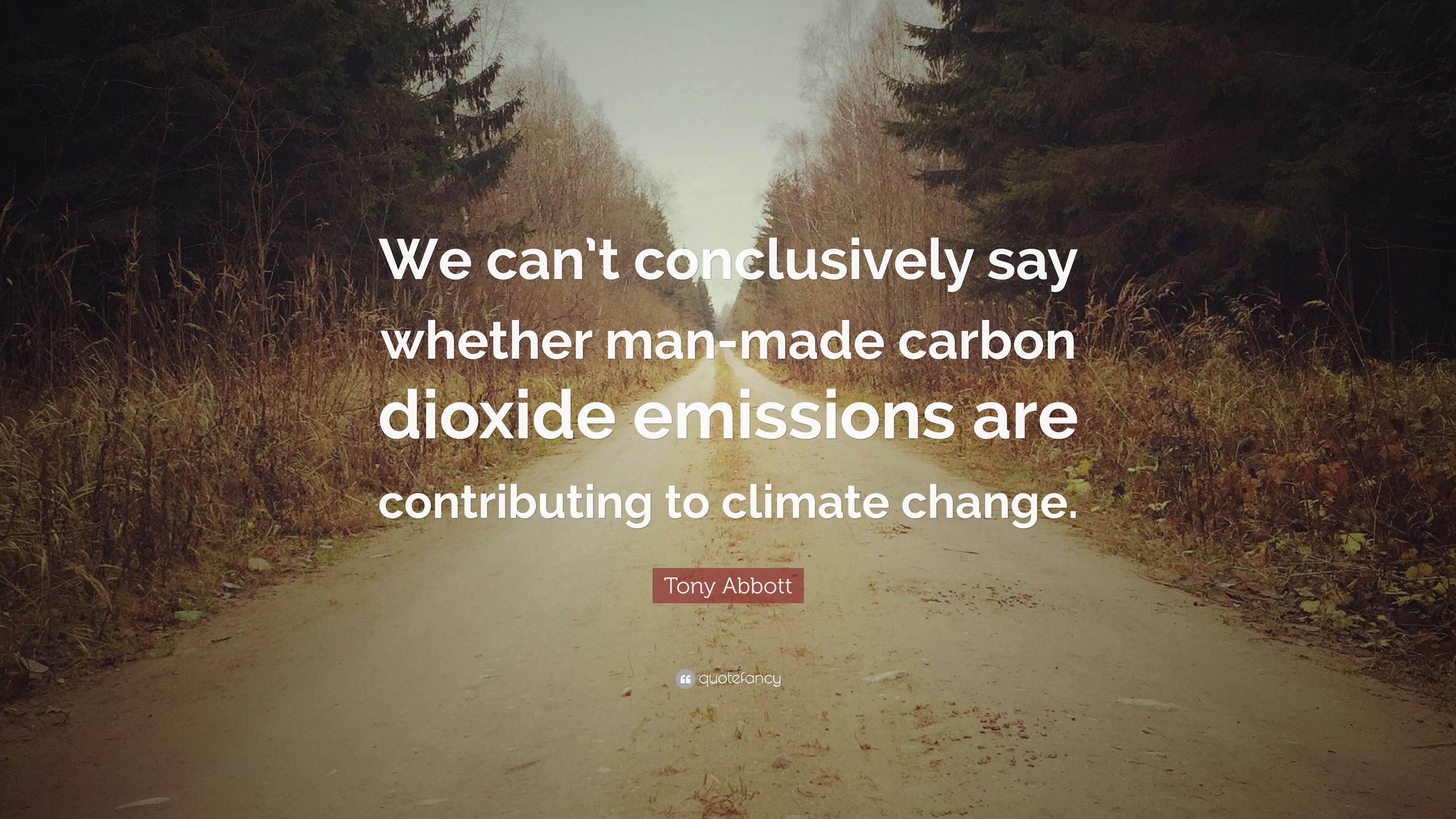 Tony Abbott Quote: “We Can't Conclusively Say Whether Man Made