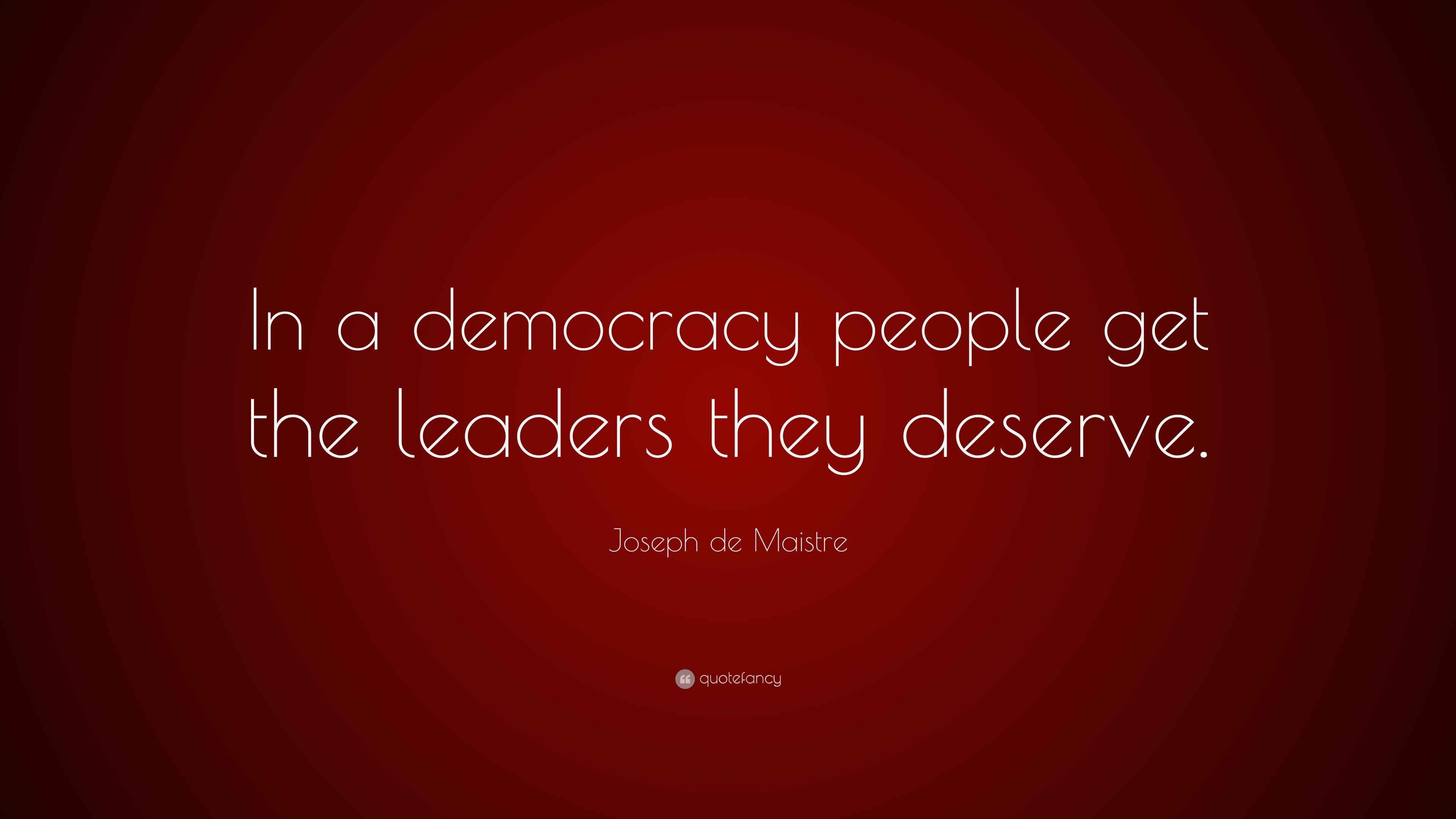 Joseph de Maistre Quote: “In a democracy people get the leaders