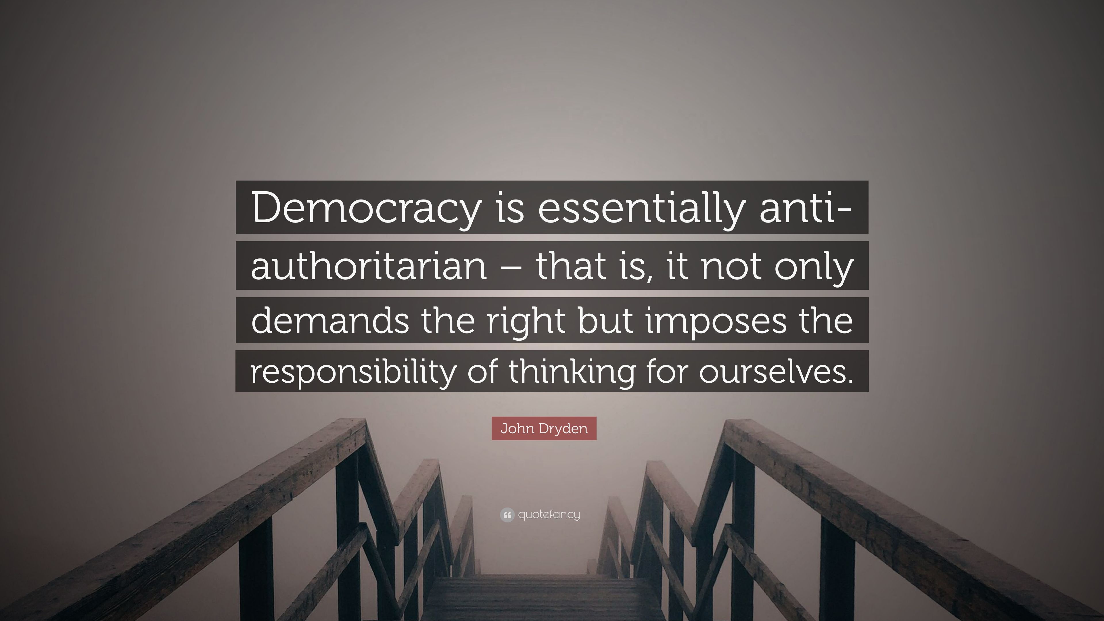 John Dryden Quote: “Democracy Is Essentially Anti Authoritarian